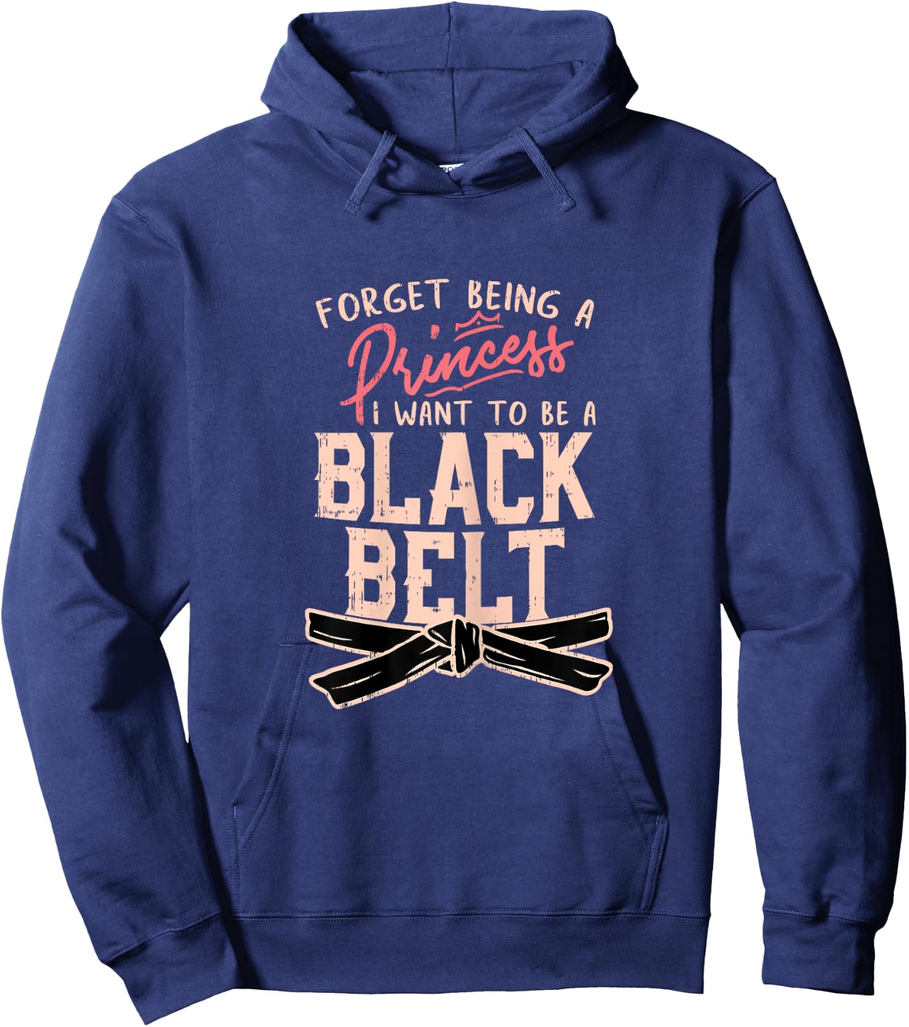 Forget Being A Princess I want to be a Black Belt Hoodie - Hoodie | Navy