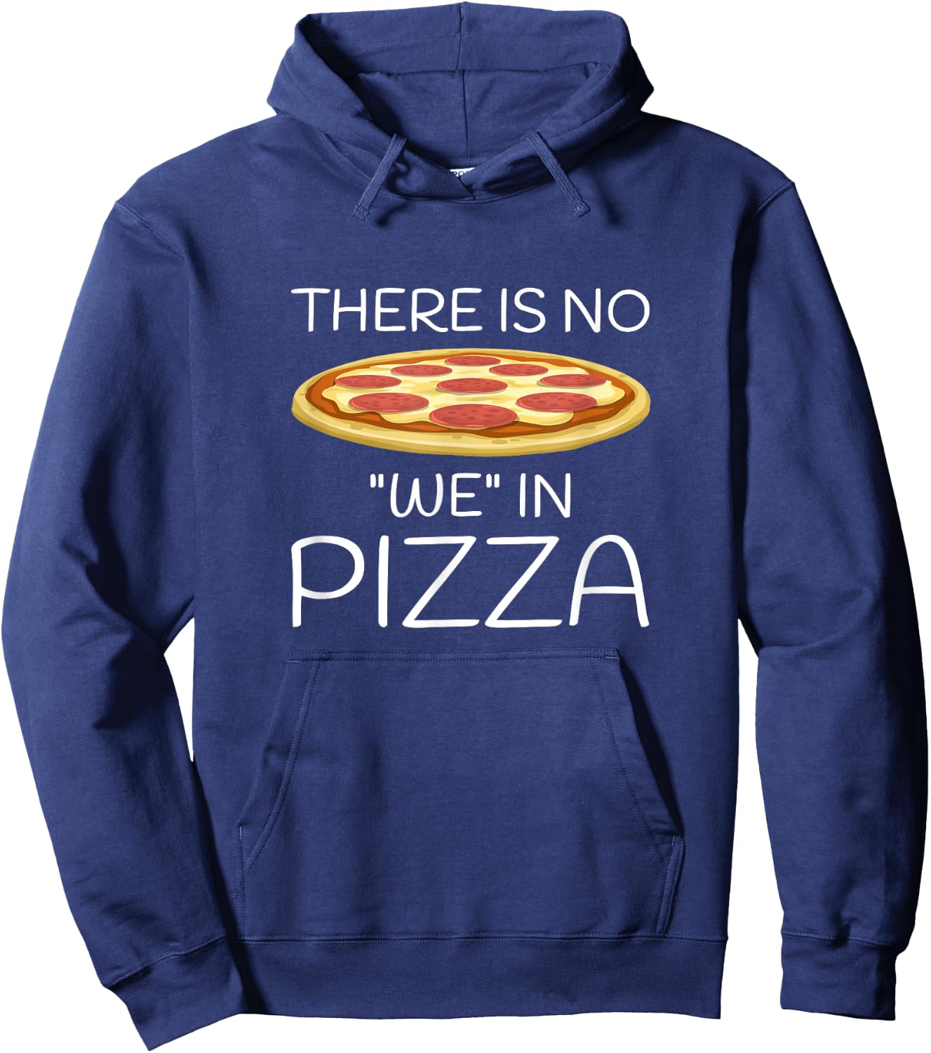 There Is No "We" In Pizza Funny Foodie Hoodie - Hoodie | Navy