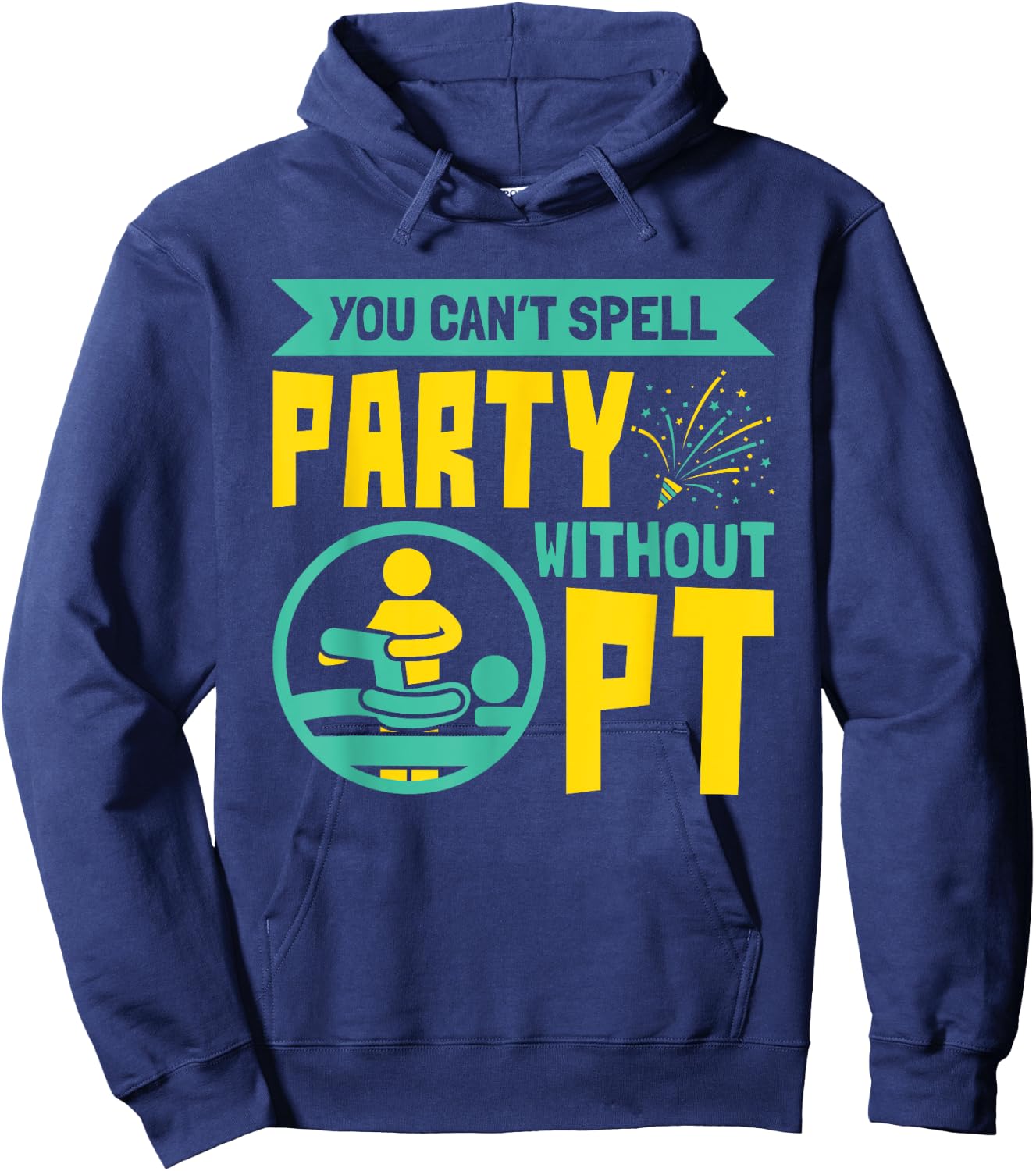 You Can't Spell Party Without PT - Physical Therapy Hoodie - Hoodie | Navy