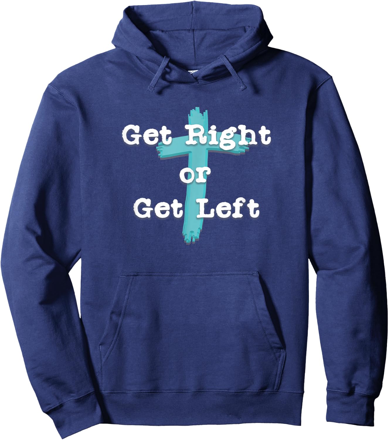 Get Right or Get Left Christian Shirt White Letter Hoodie - Hoodie | Navy