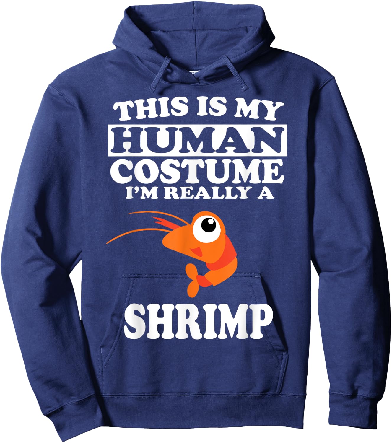 This is My Human Costume I'm Really A Shrimp Funny Hoodie - Hoodie | Navy