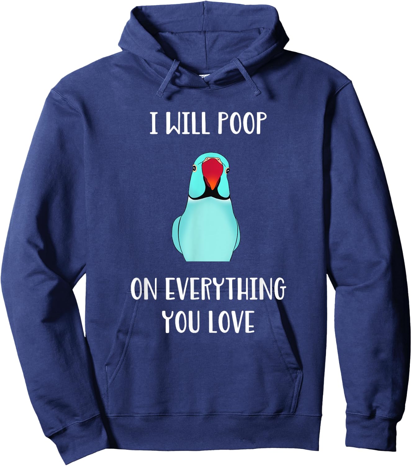 Cute Indian ringneck, I will poop on everything you love Hoodie - Hoodie | Navy