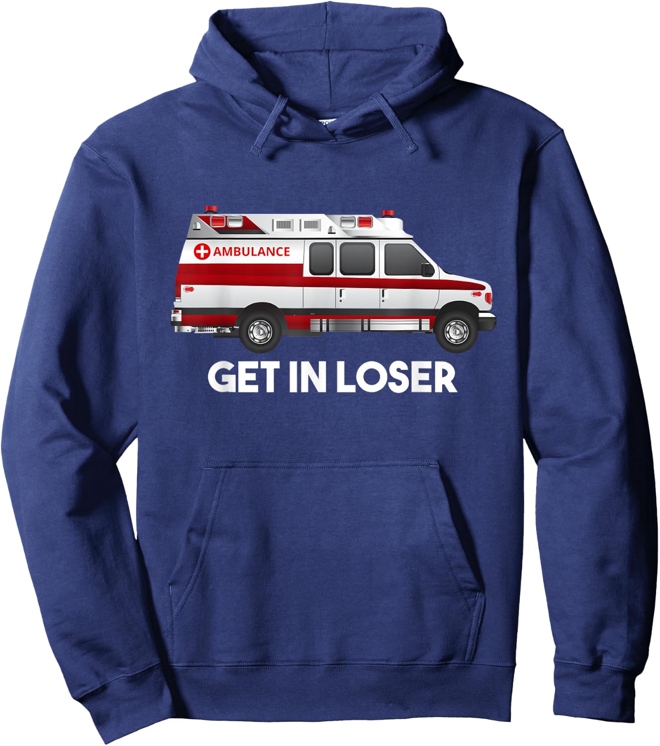 EMS EMT Paramedic Get In Loser Ambulance Gifts Women Hoodie - Hoodie | Navy