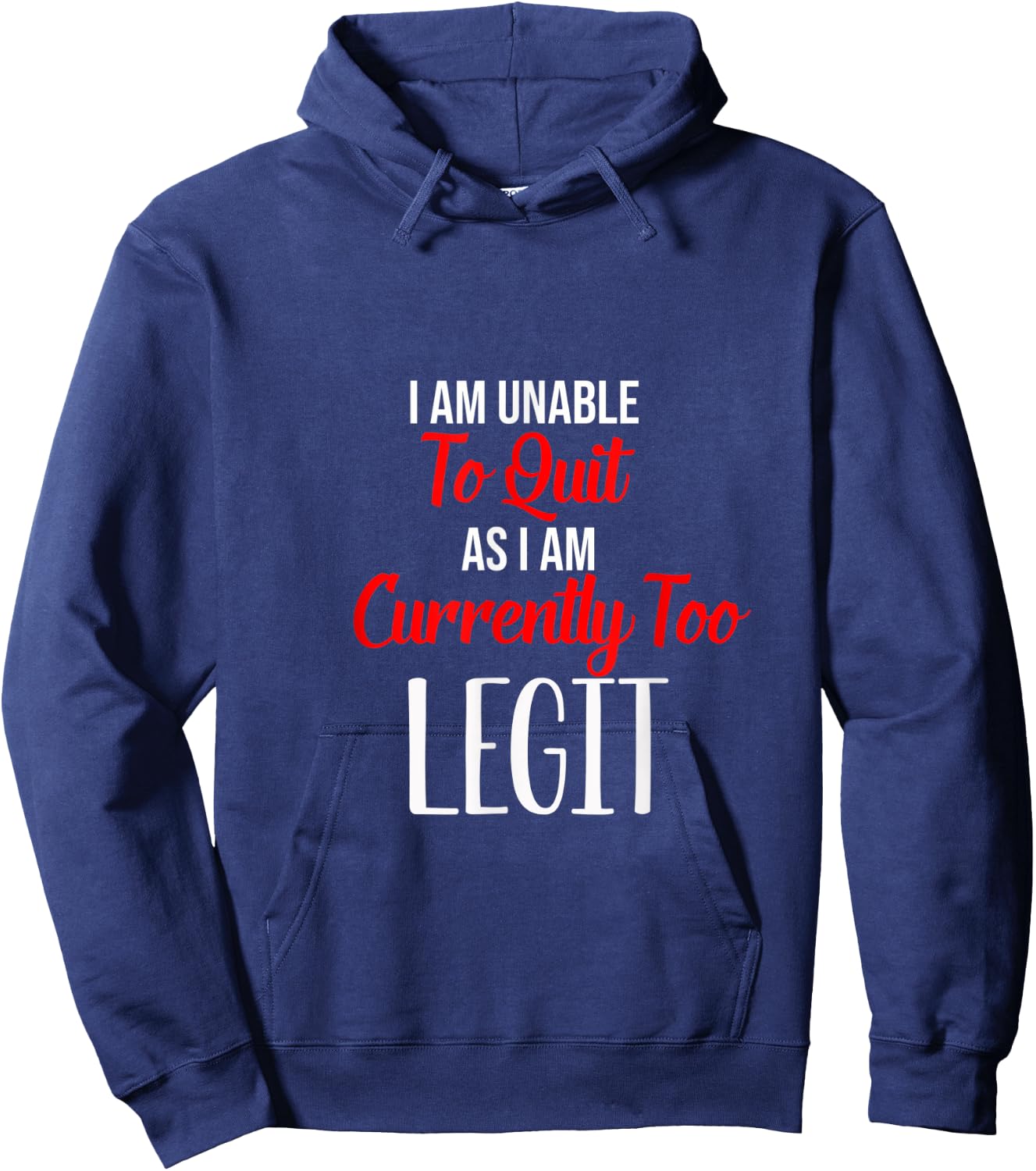Funny I Am Unable To Quit As I Am Currently Too Legit Hoodie - Hoodie | Navy