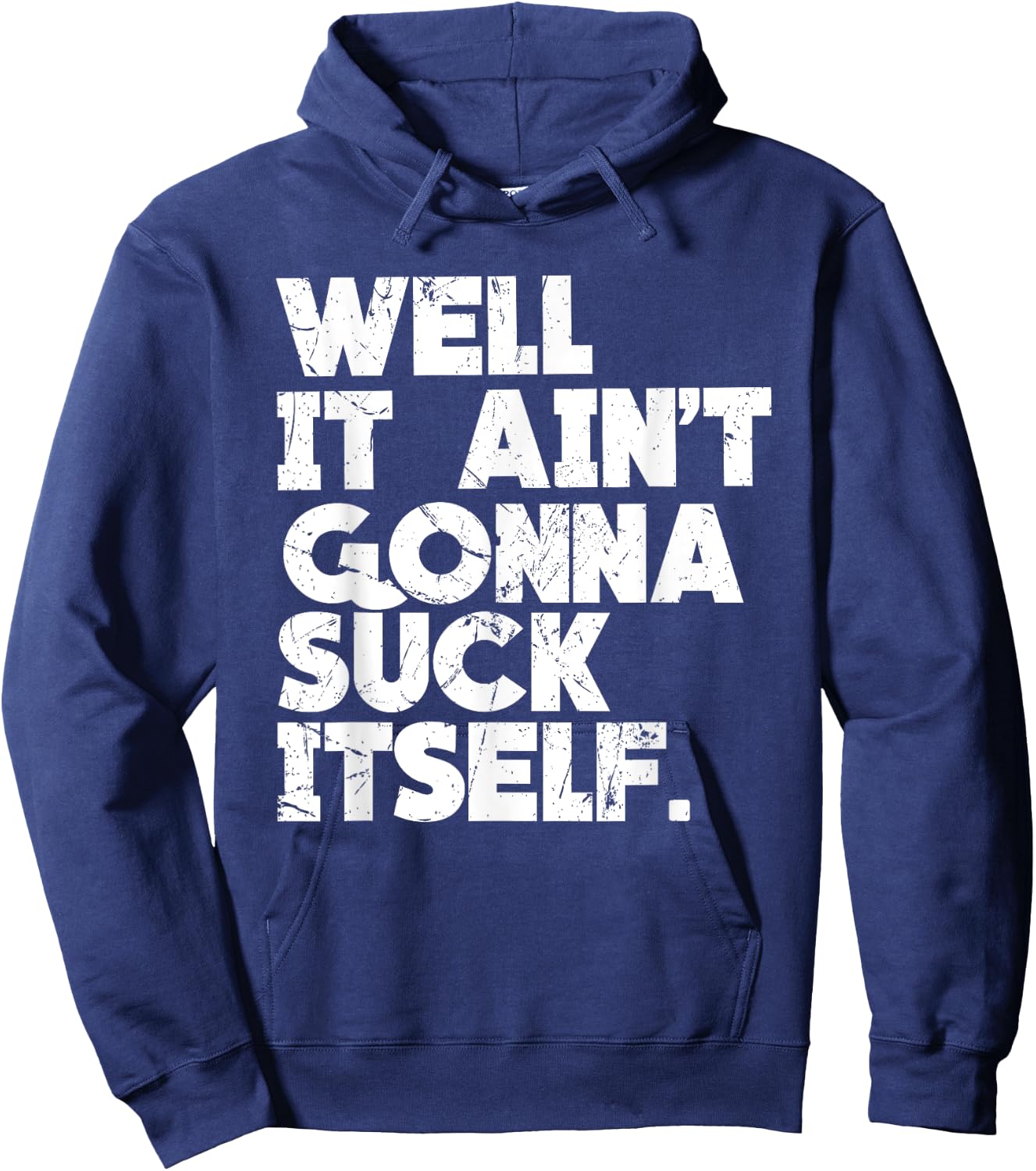 Well It Ain't Gonna Suck Itself Shirt Hoodie - Hoodie | Navy