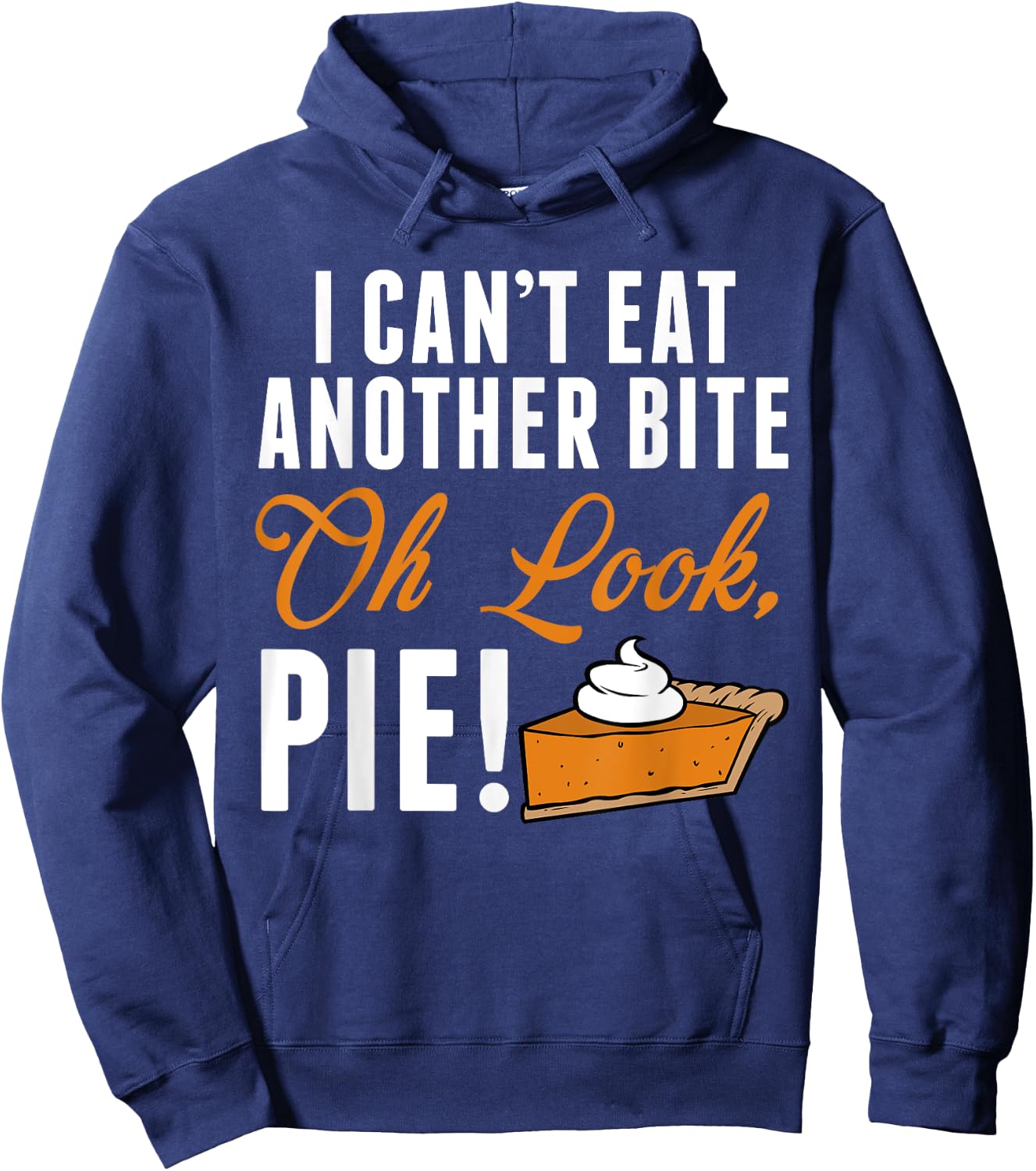Can't Eat Another Bite Oh Look Pie Funny Thanksgiving Hoodie - Hoodie | Navy