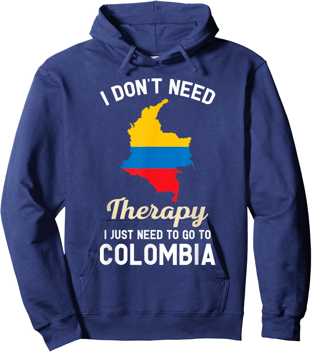 I Don't Need Therapy I Just Need to Go to Colombia Hoodie - Hoodie | Navy