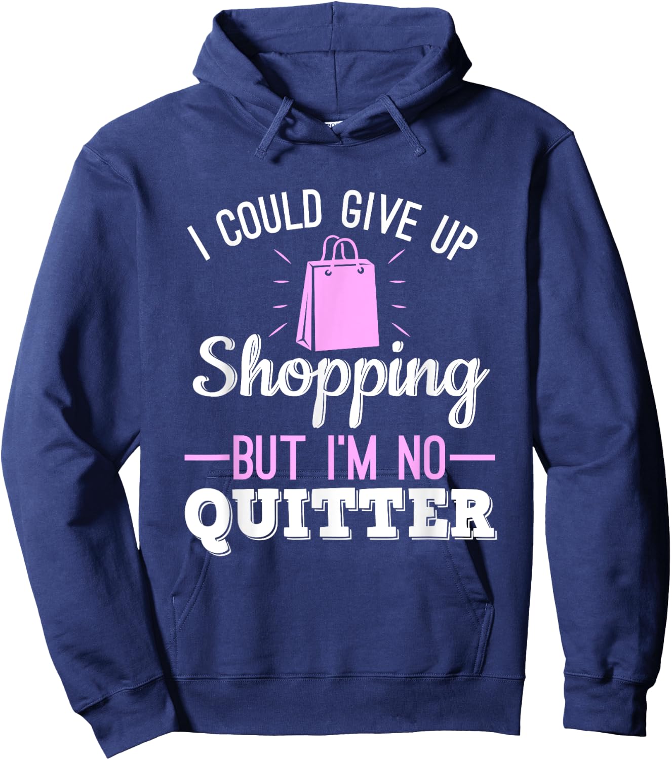 I Could Give Up Shopping But I'm No Quitter Shopaholic Hoodie - Hoodie | Navy