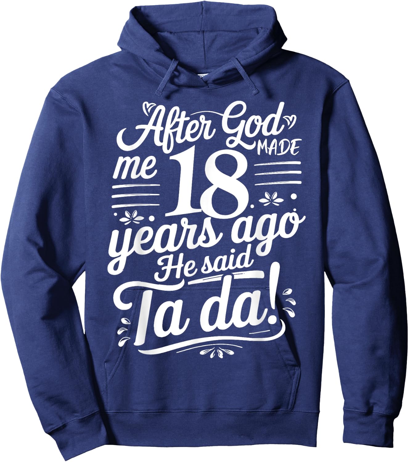 Funny 18th Birthday yrs Ago God Said Ta Da Turn 18 Years Old Hoodie - Hoodie | Navy