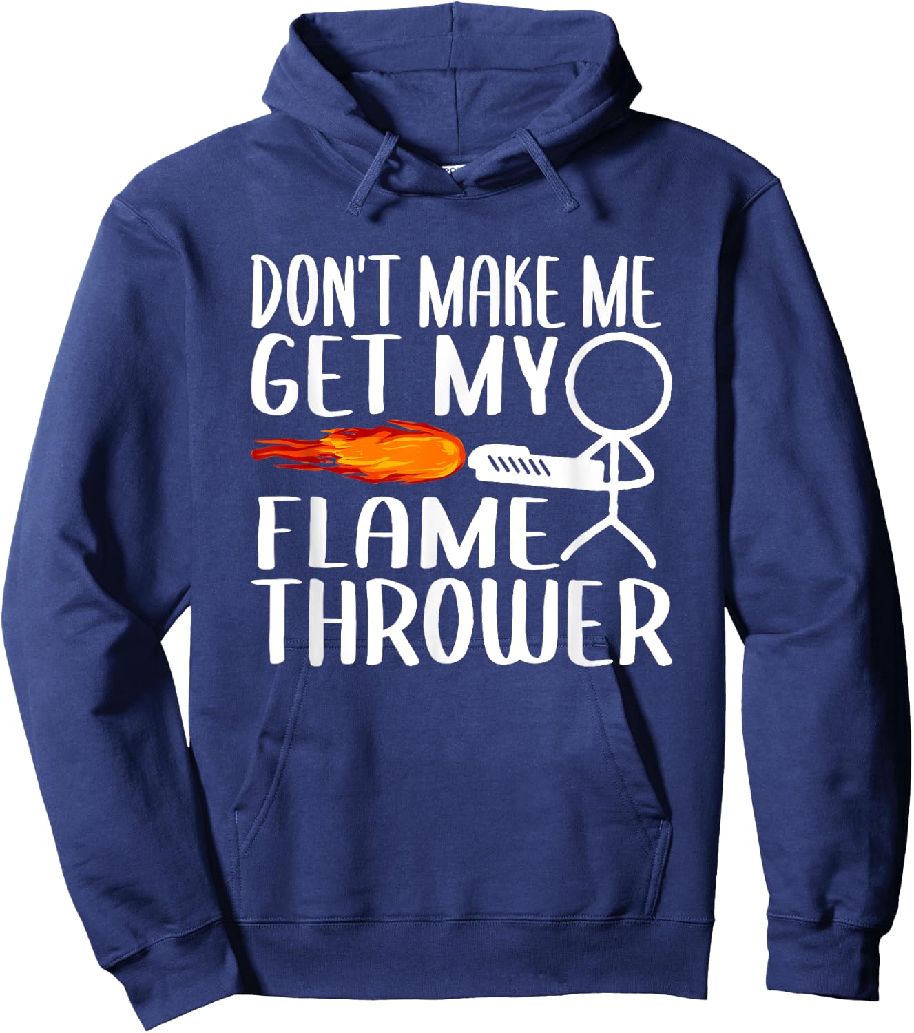 Don't Make Me Get My Flame Thrower Funny Stick Figure Hoodie - Hoodie | Navy