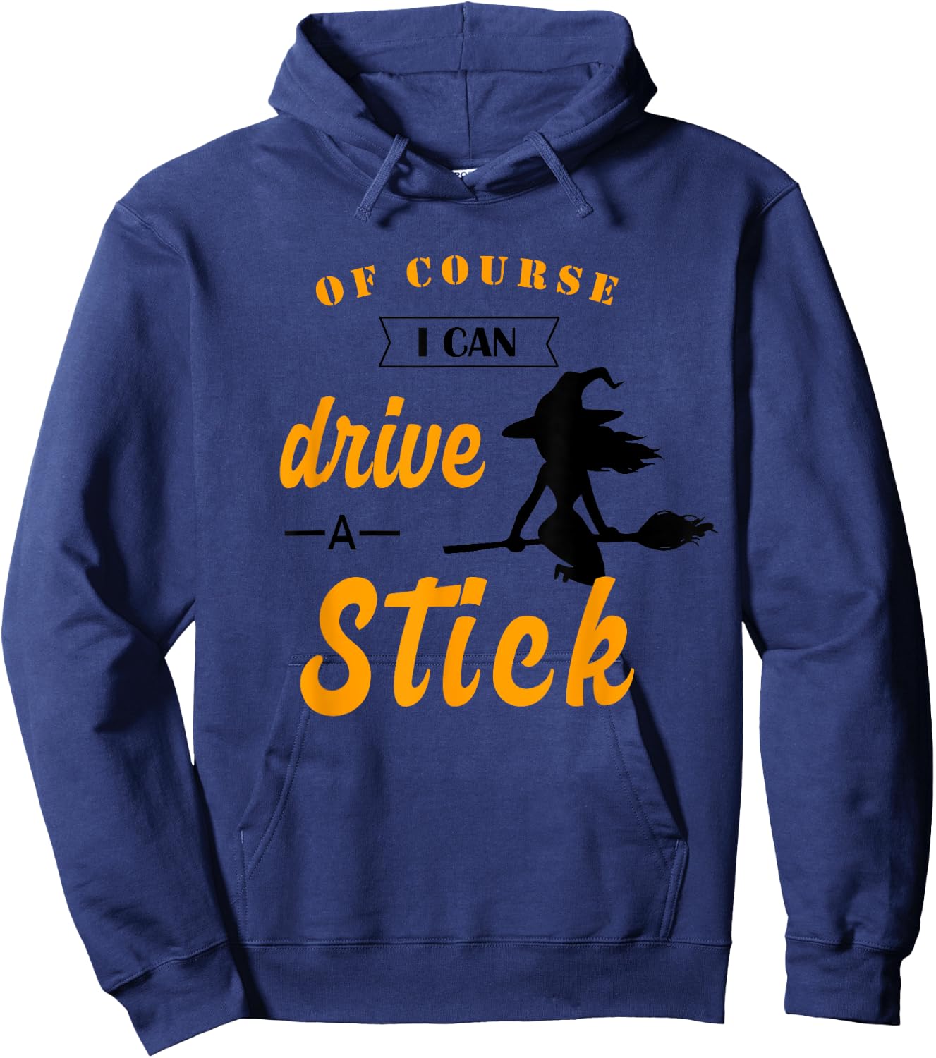 Funny Halloween Witch Of course I Can Drive a Stick Hoodie - Hoodie | Navy