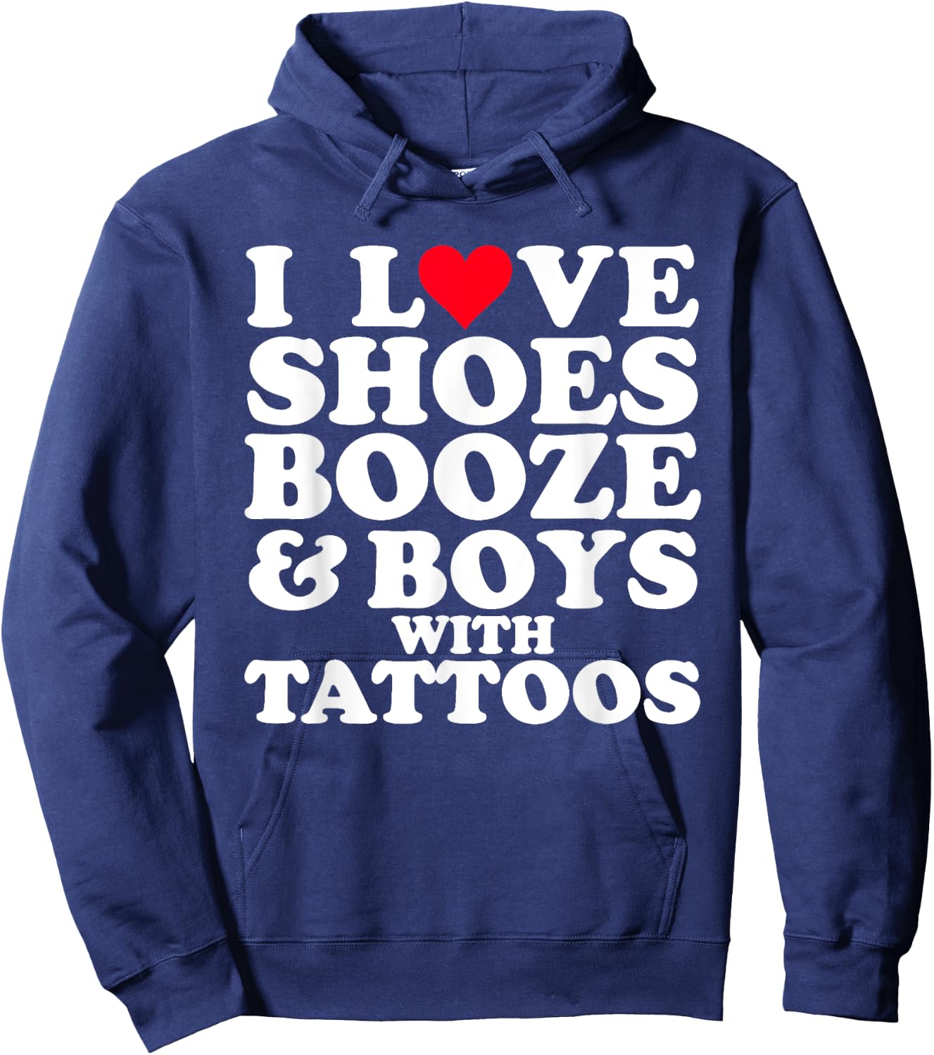 I Love (Heart) Shoes Booze & Boys with Tattoos Funny Hoodie - Hoodie | Navy