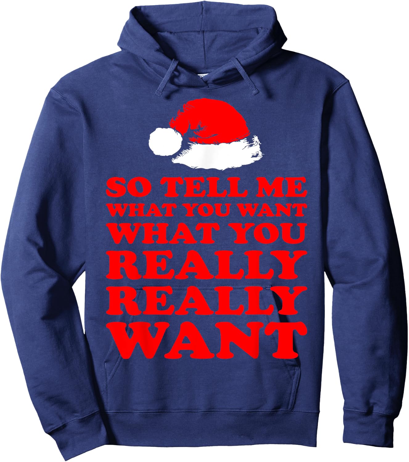 So Tell Me What You Want Really Want Santa Christmas Hoodie - Hoodie | Navy
