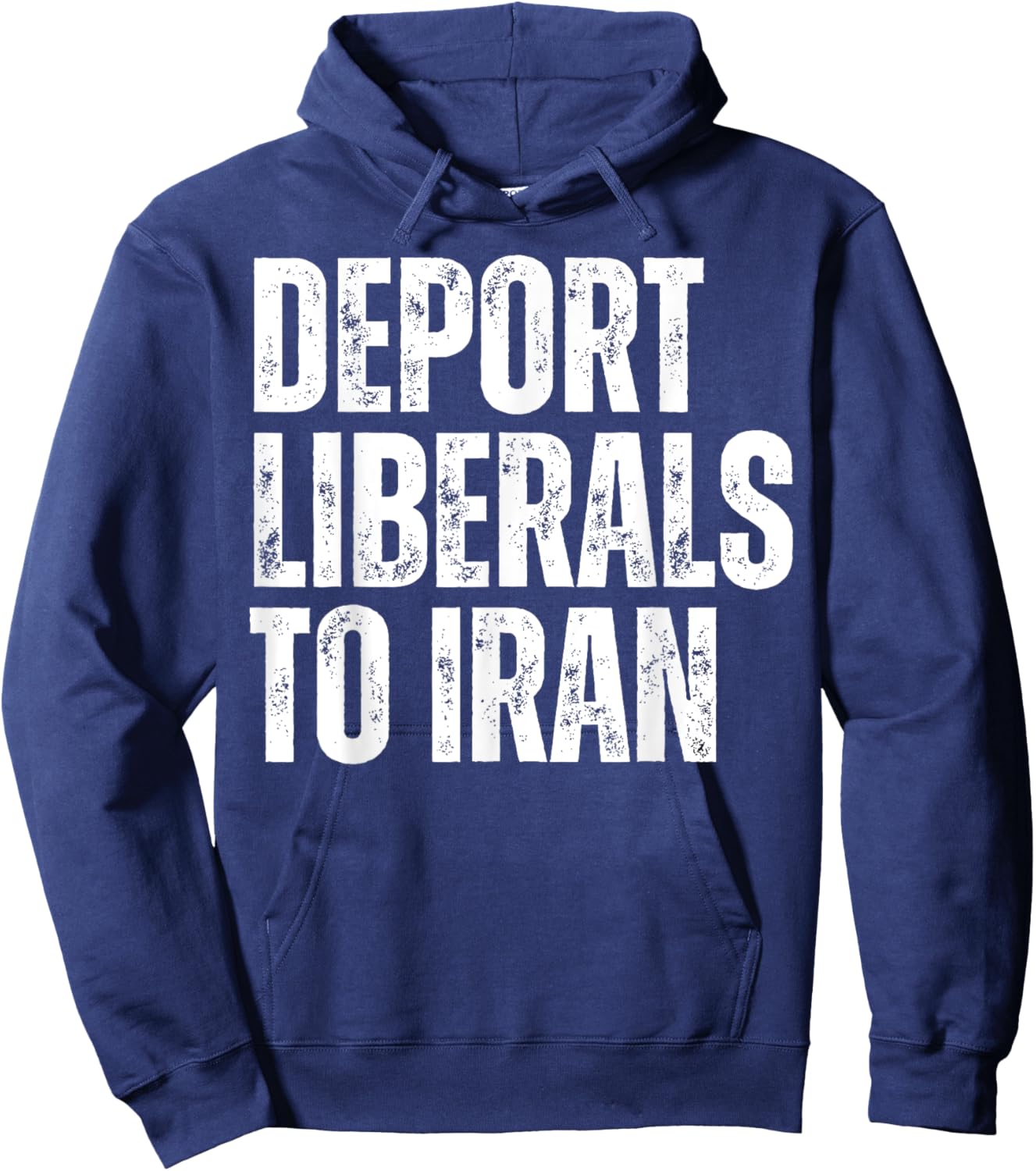 Deport Liberals to Iran Conservative Republican Anti Liberal Hoodie - Hoodie | Navy