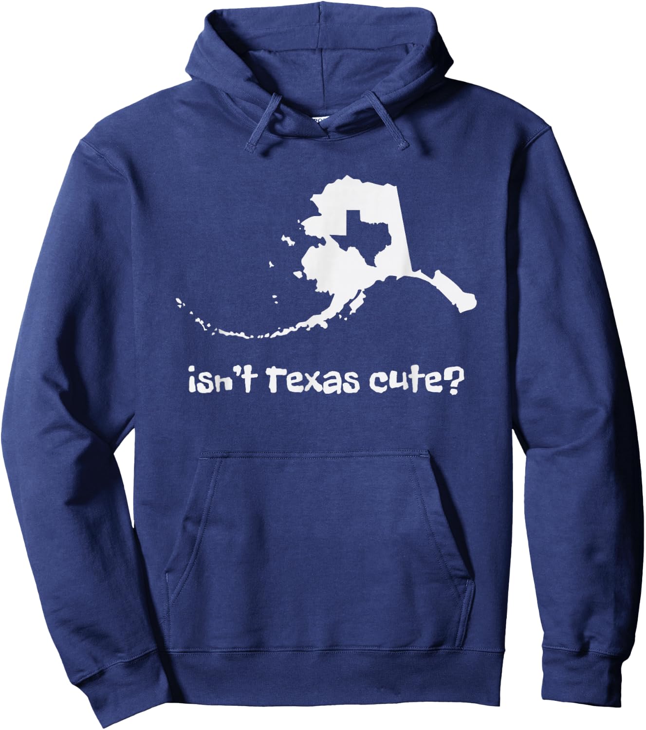 Alaska Map - Isnt Texas Cute Funny Design Hoodie - Hoodie | Navy
