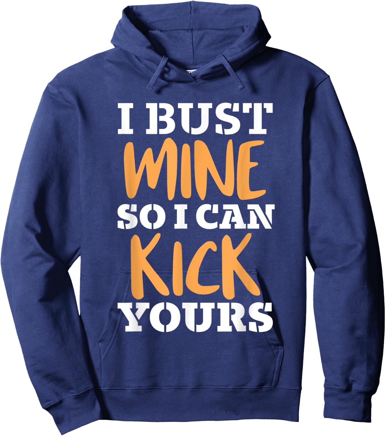 I Bust Mine So I Can Kick Yours Workout Fitness Kick Ass Hoodie - Hoodie | Navy
