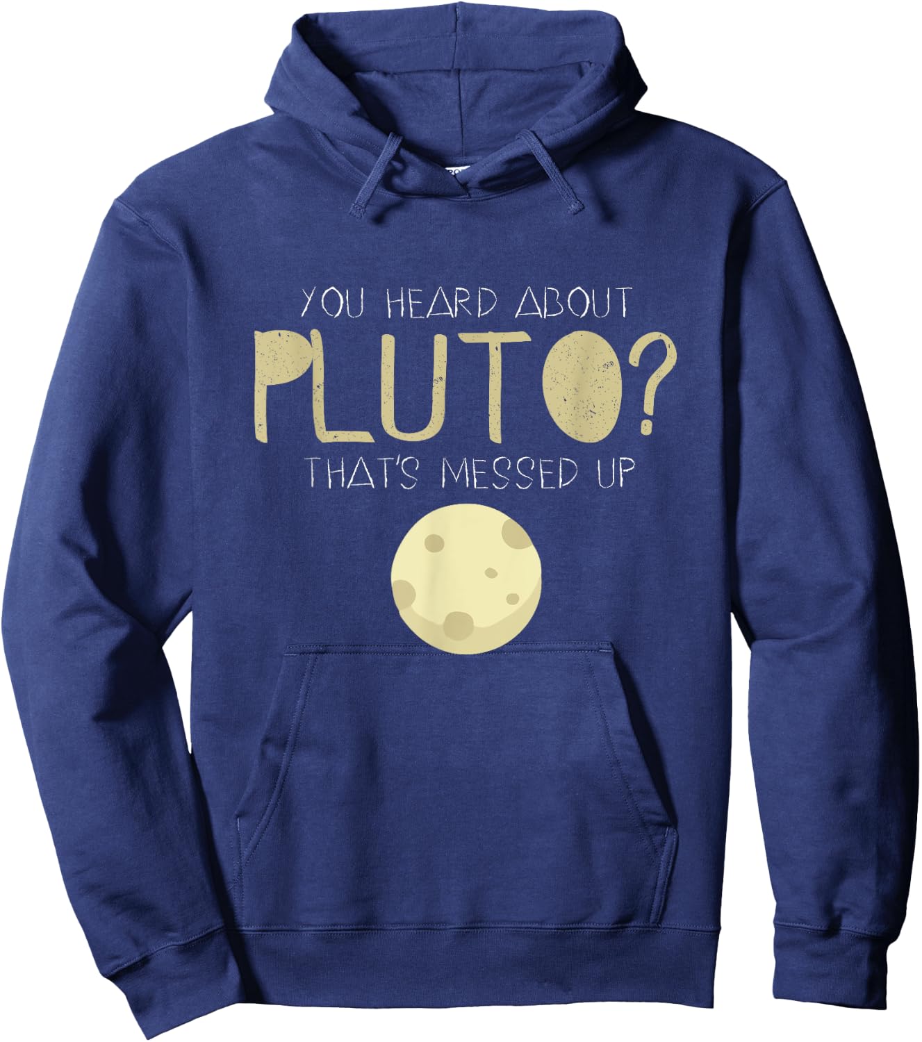 You Heard About Pluto? That's Messed Up Psych Hoodie - Hoodie | Navy