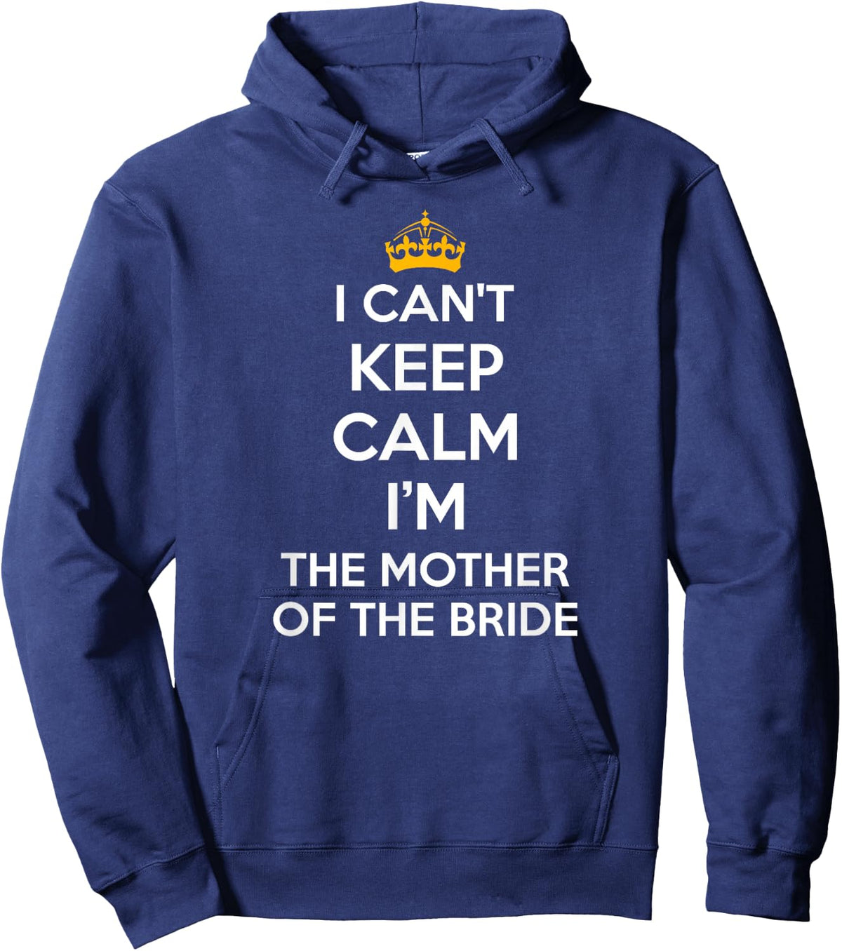 I Can't Keep Calm I'm The Mother of The Bride Wedding Shirts Hoodie - Hoodie | Navy
