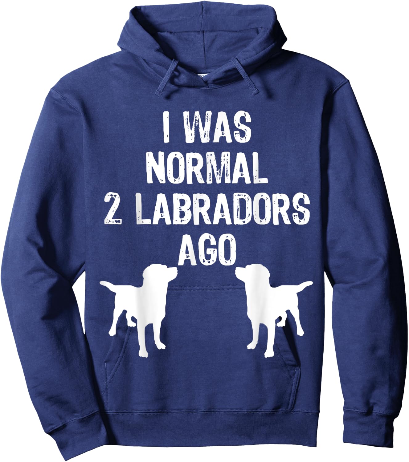I Was Normal 2 Labradors Ago - Funny Retriever T Shirt Hoodie - Hoodie | Navy