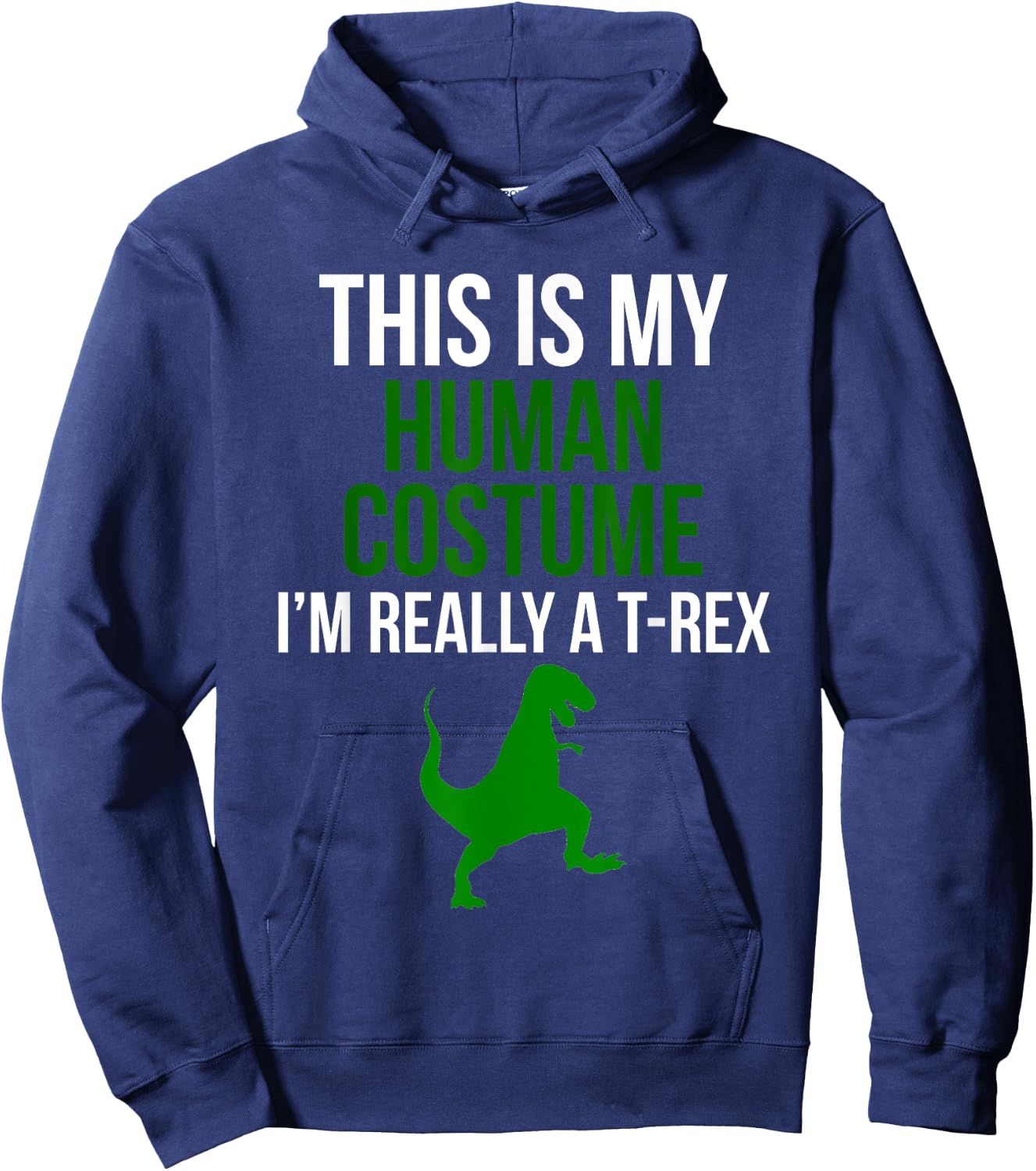 Human Costume I'm Really A T Rex Funny Halloween Hoodie - Hoodie | Navy