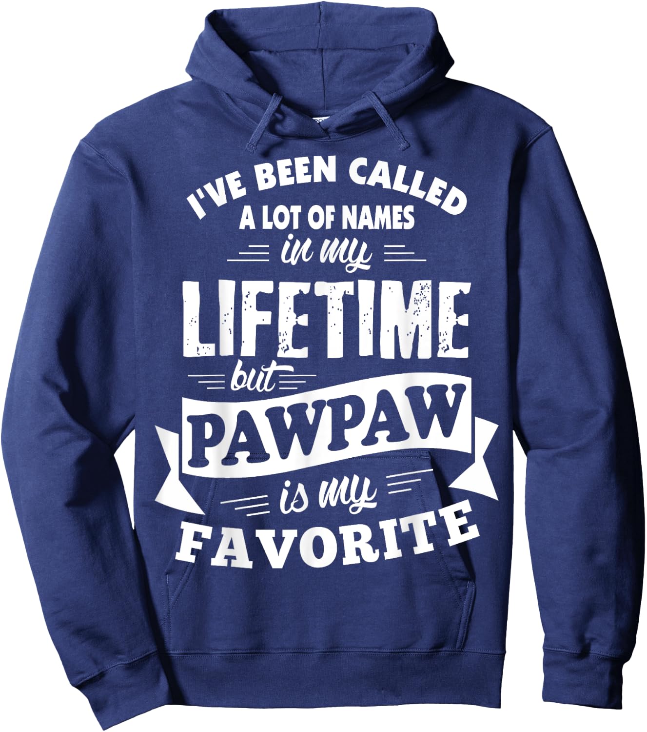 I've been called a lot of Names but Pawpaw is my Favorite Hoodie - Hoodie | Navy