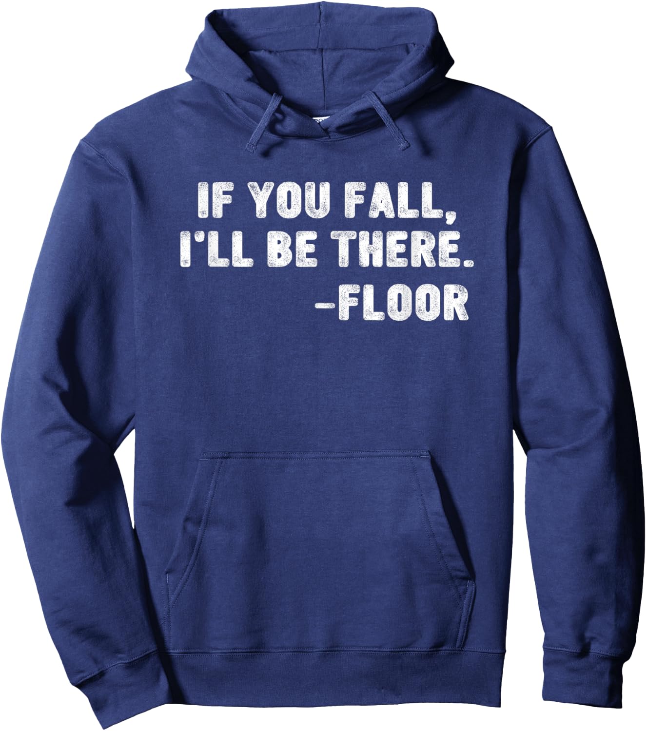 If You Fall I'll Be There Floor Quote Funny Quotation Hoodie - Hoodie | Navy