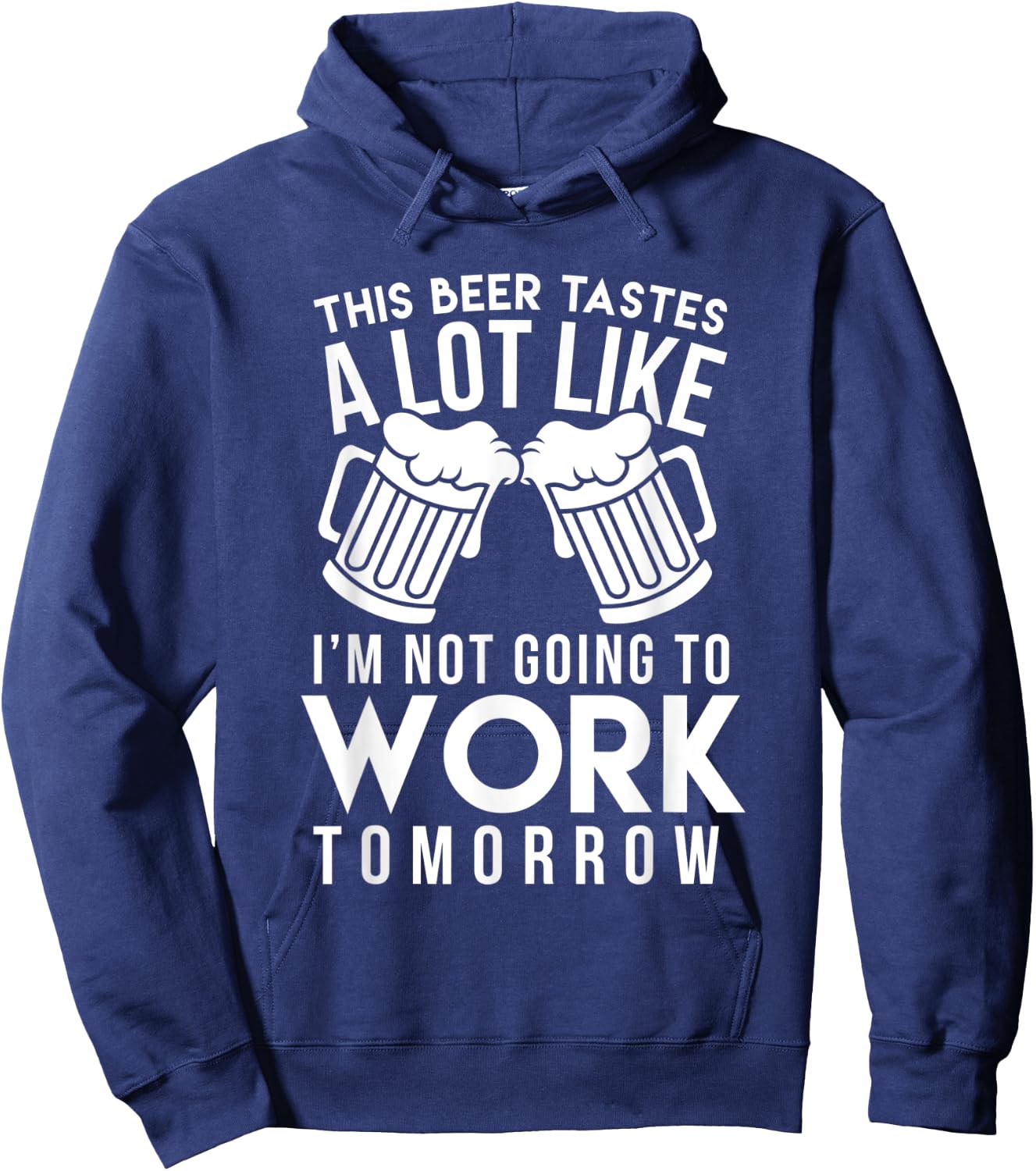 This Beer Taste A Lot Like I'm Not Going To Work Tomorrow Hoodie - Hoodie | Navy