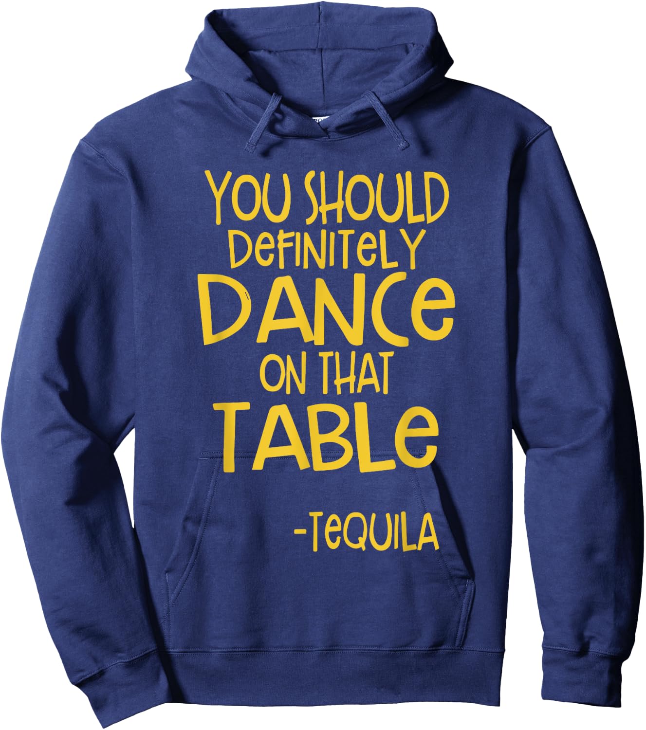 You Should Definitely Dance On That Table Tequila Hoodie - Hoodie | Navy