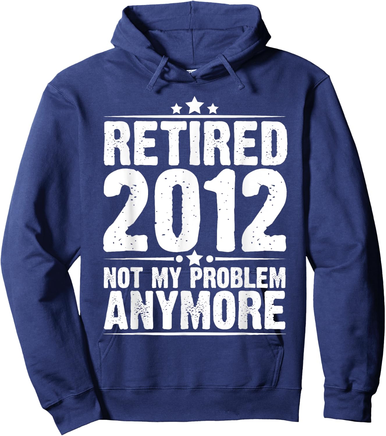 Retired 2012 Not My Problem Anymore, Retirement Gift Hoodie - Hoodie | Navy
