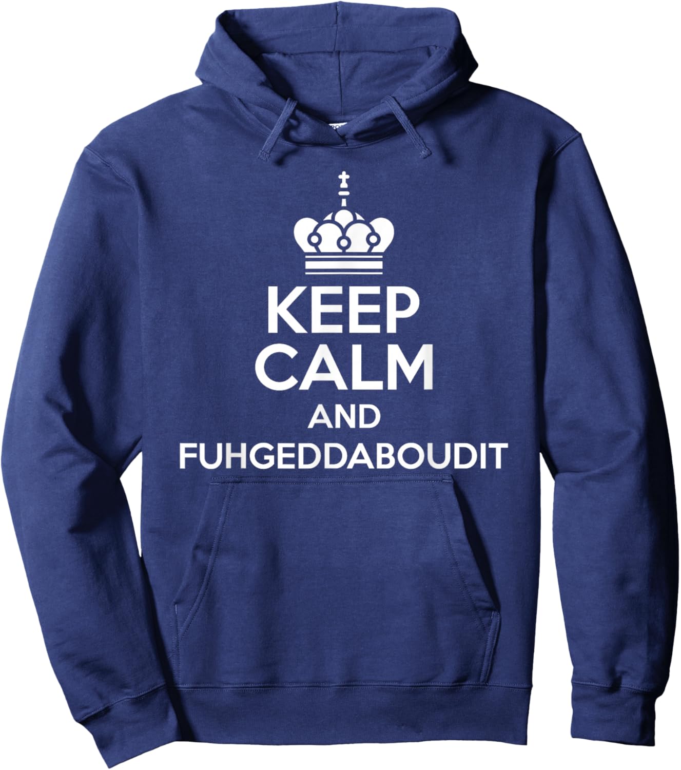 Keep Calm and Fuhgeddaboudit Funny Italian American Slang Hoodie - Hoodie | Navy