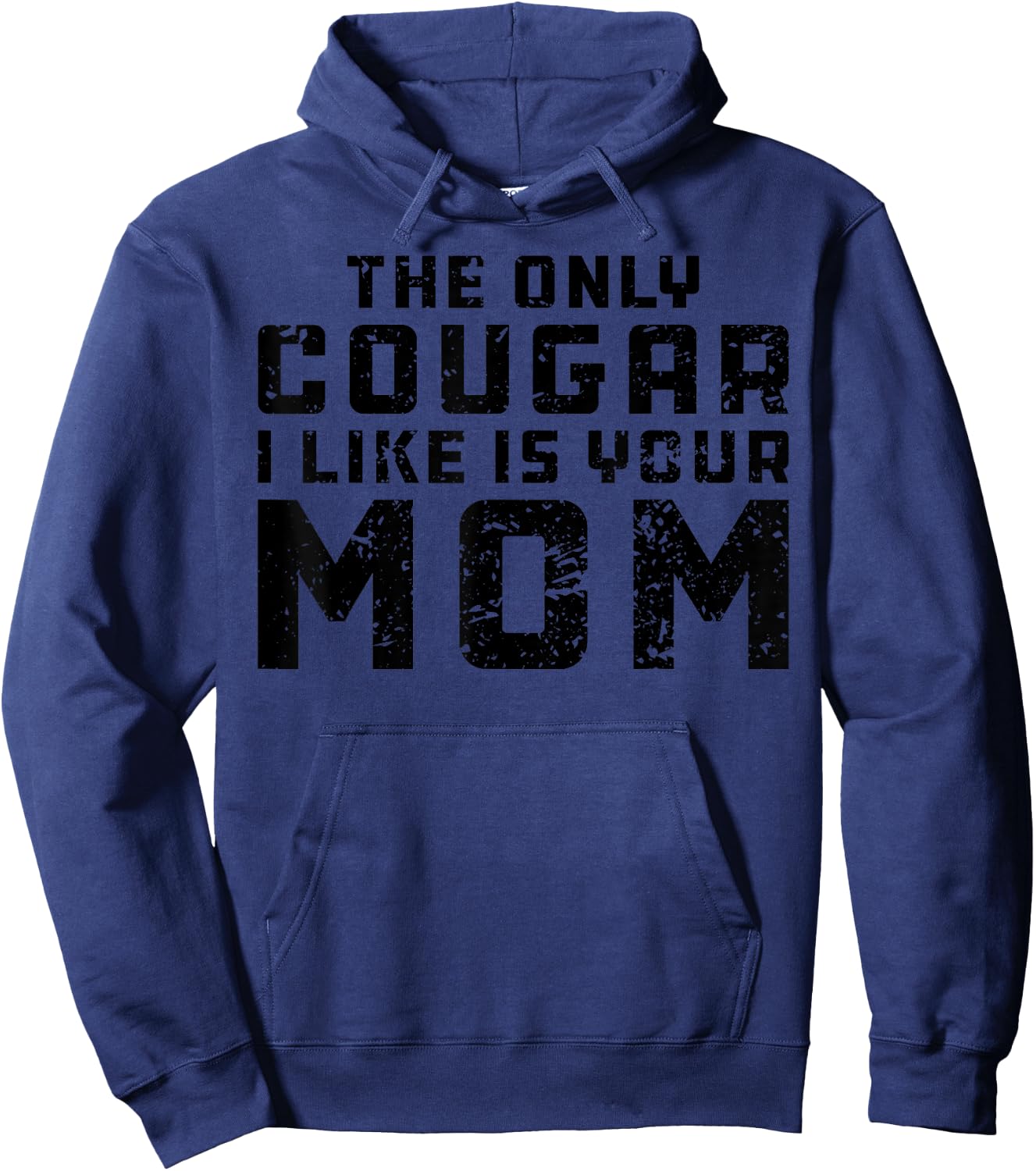 The Only Cougar I Like Is Your Mom - Funny Cougar Shirt Hoodie - Hoodie | Navy