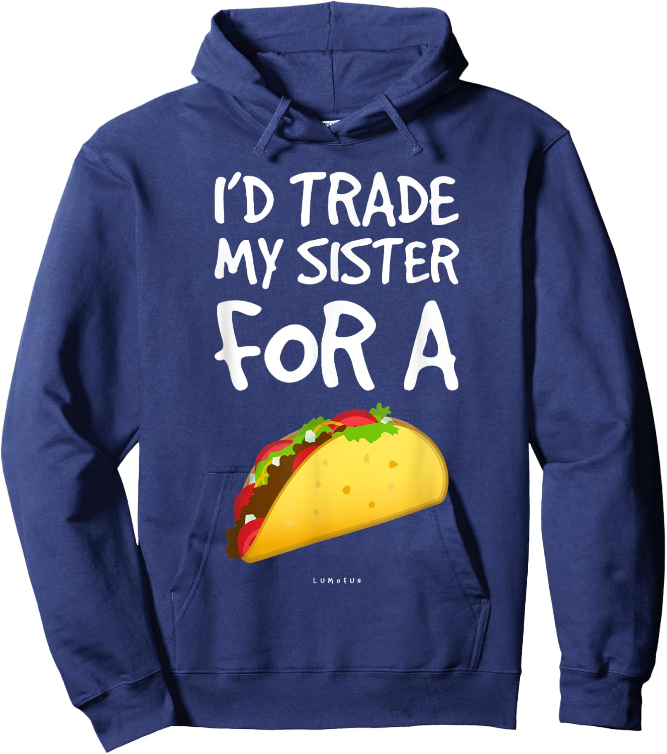 I'd Trade My Sister For A Taco Shirt. Funny Taco Hoodie - Hoodie | Navy