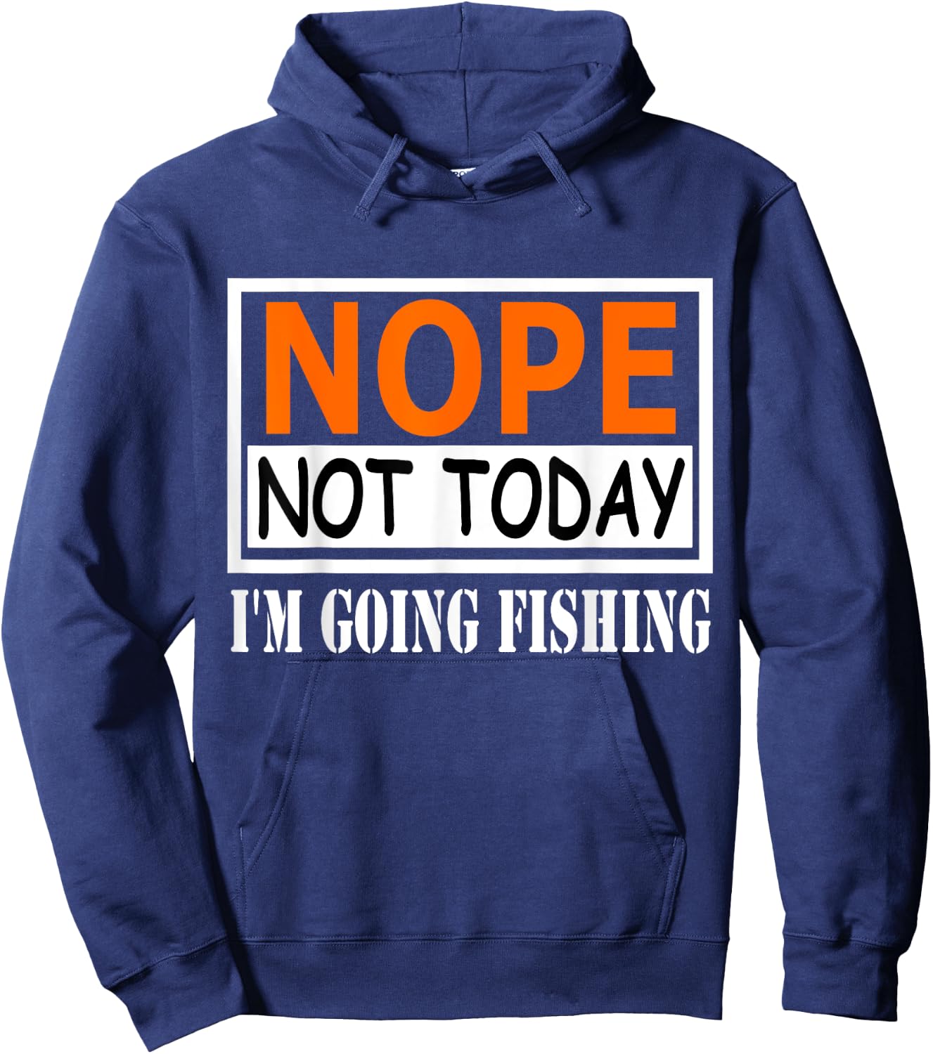 Funny Nope Not Today I'm Going Fishing Quotes Hoodie - Hoodie | Navy