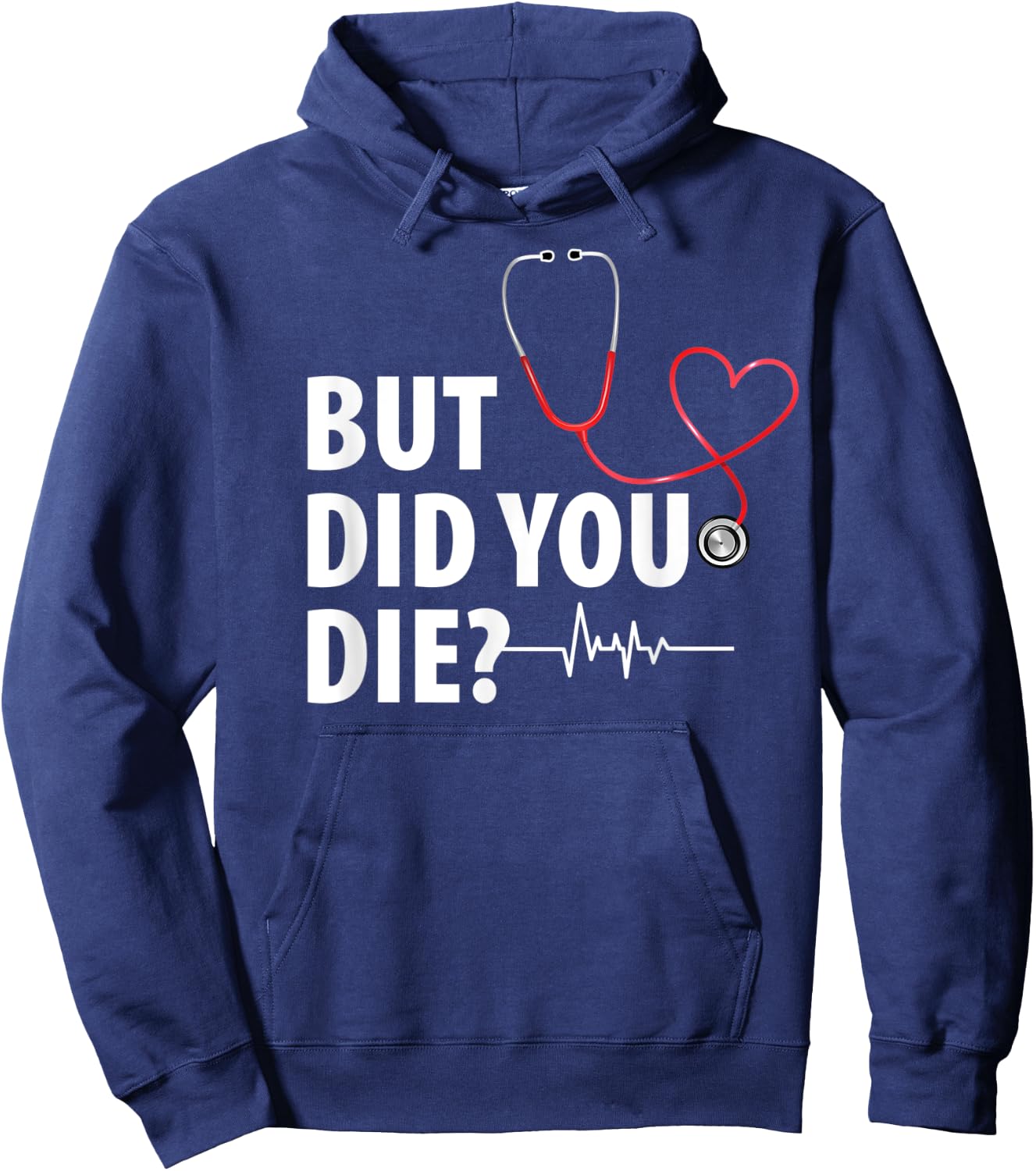 Funny Nurse Shirt, But Did You Die Hoodie - Hoodie | Navy