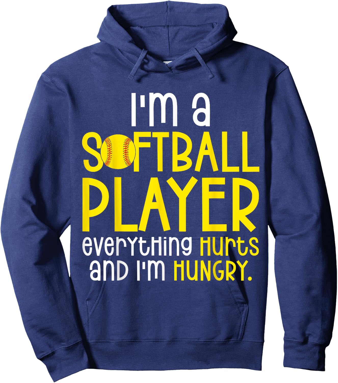 I'm A Softball Player Everything Hurts And I'm Hungry Hoodie - Hoodie | Navy