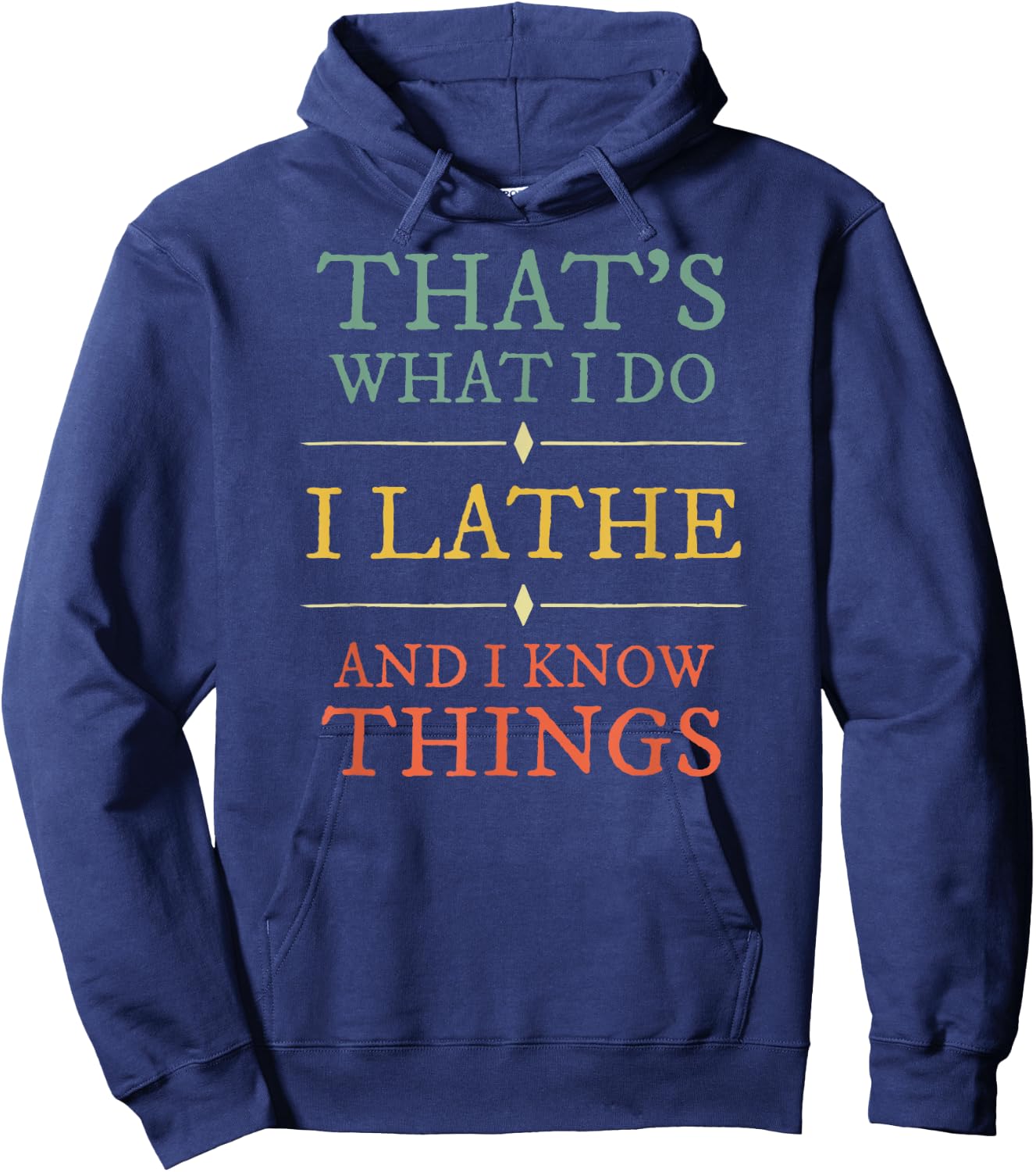 I Lathe I Know Things Shirt Lathing Woodturning Lover Gift Hoodie - Hoodie | Navy