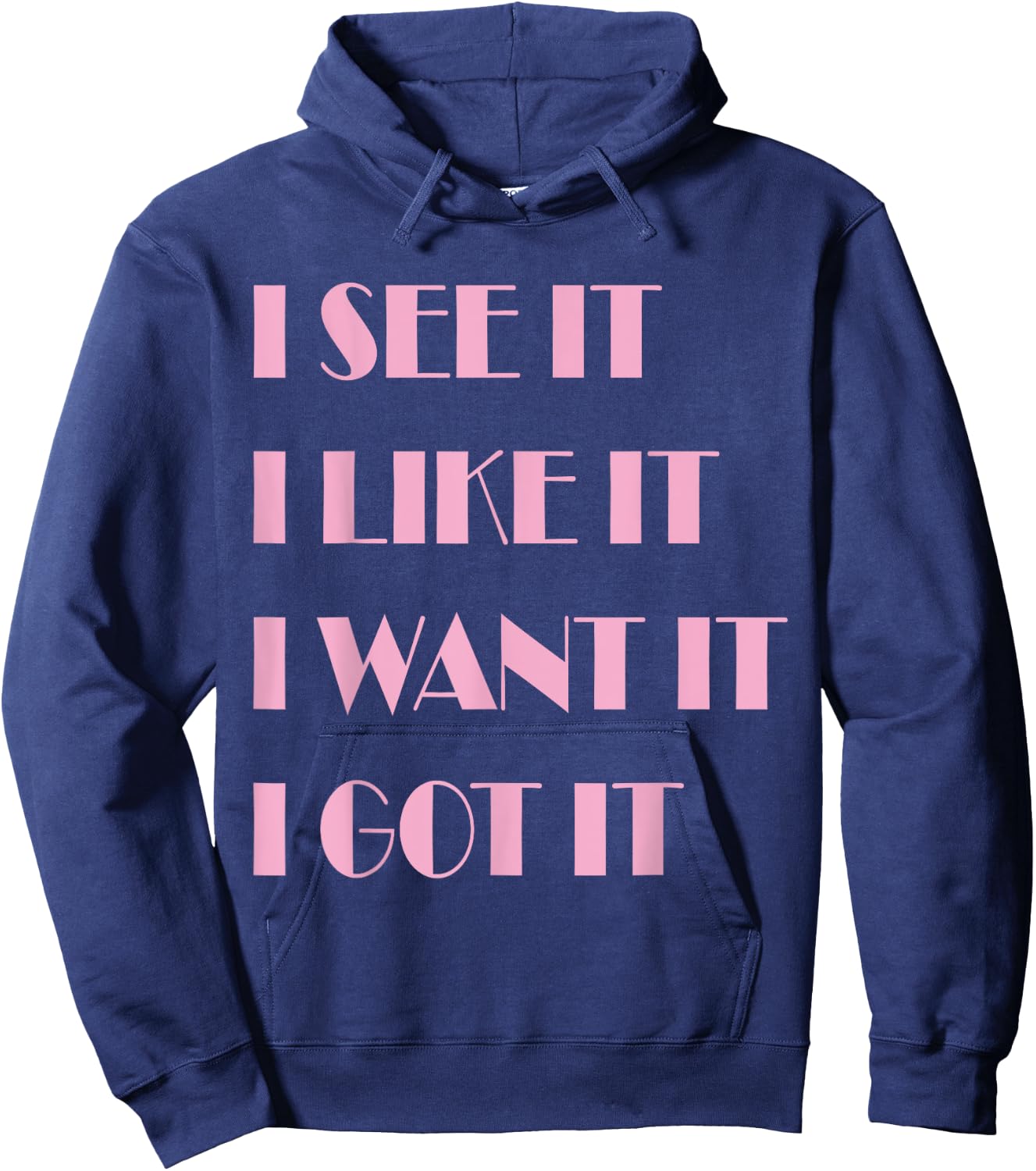 I See It I Like It I Want It I Got It Hoodie - Hoodie | Navy