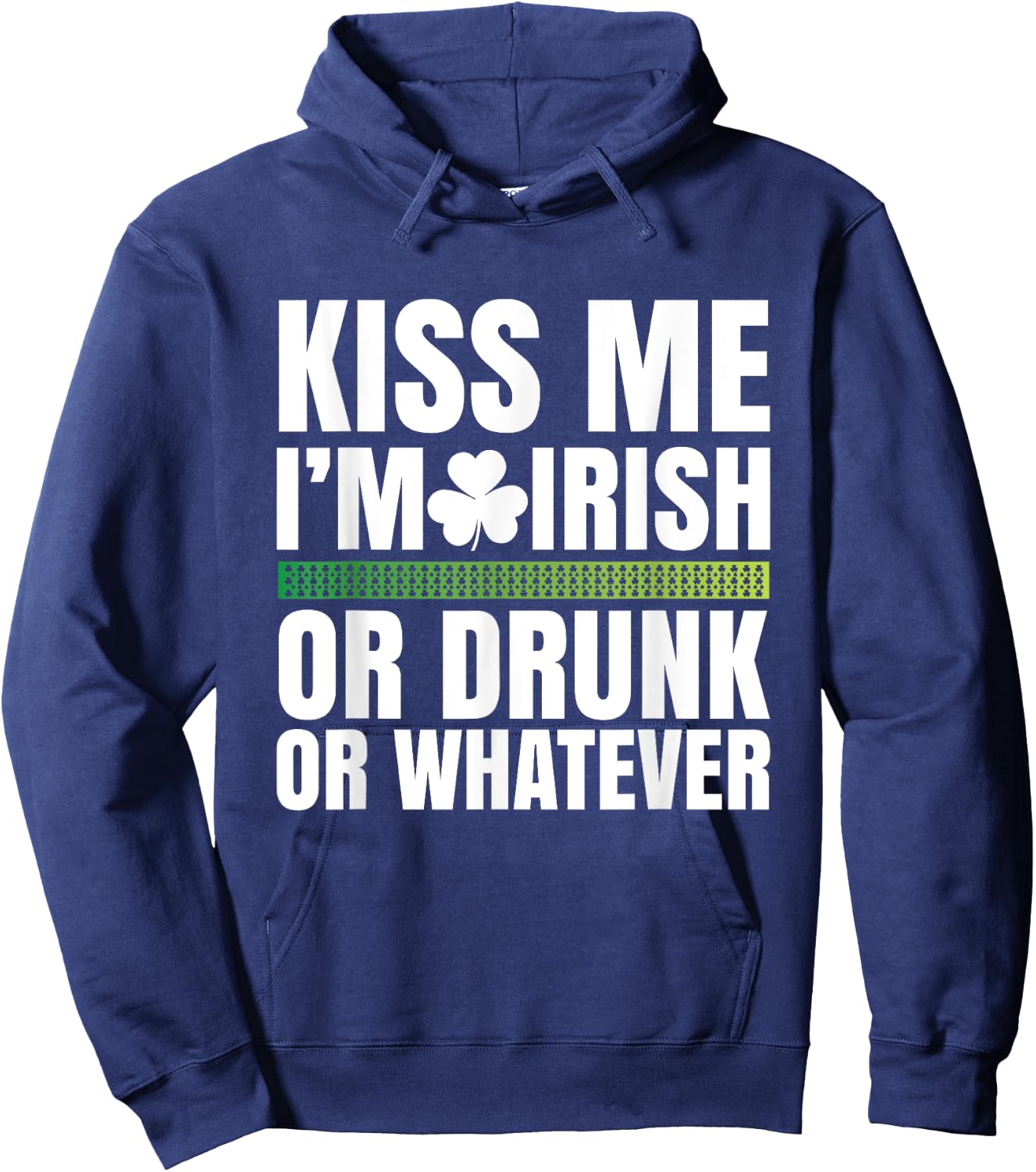 Kiss Me I'm Irish or Drunk or Whatever Hoodie - Hoodie | Navy