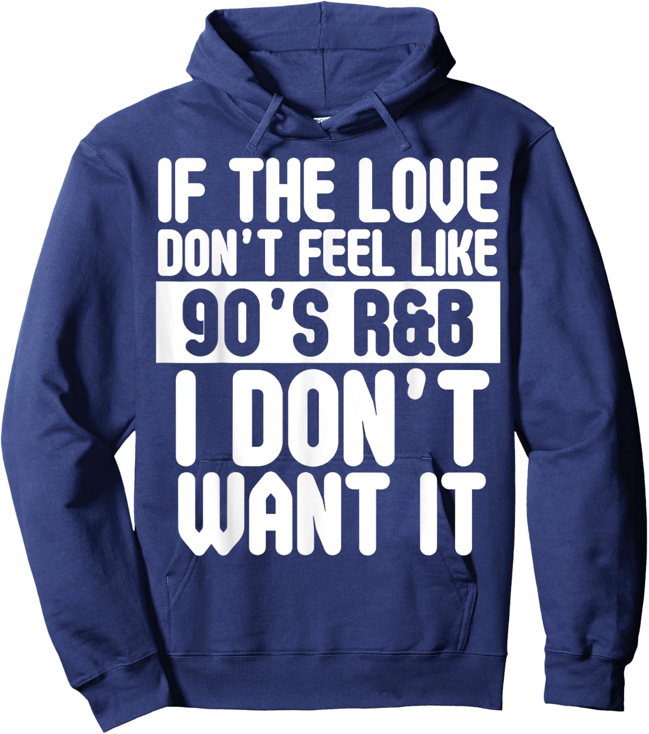 If The Love Doesn't Feel Like 90's R&B I Don't Want It Shirt Hoodie - Hoodie | Navy