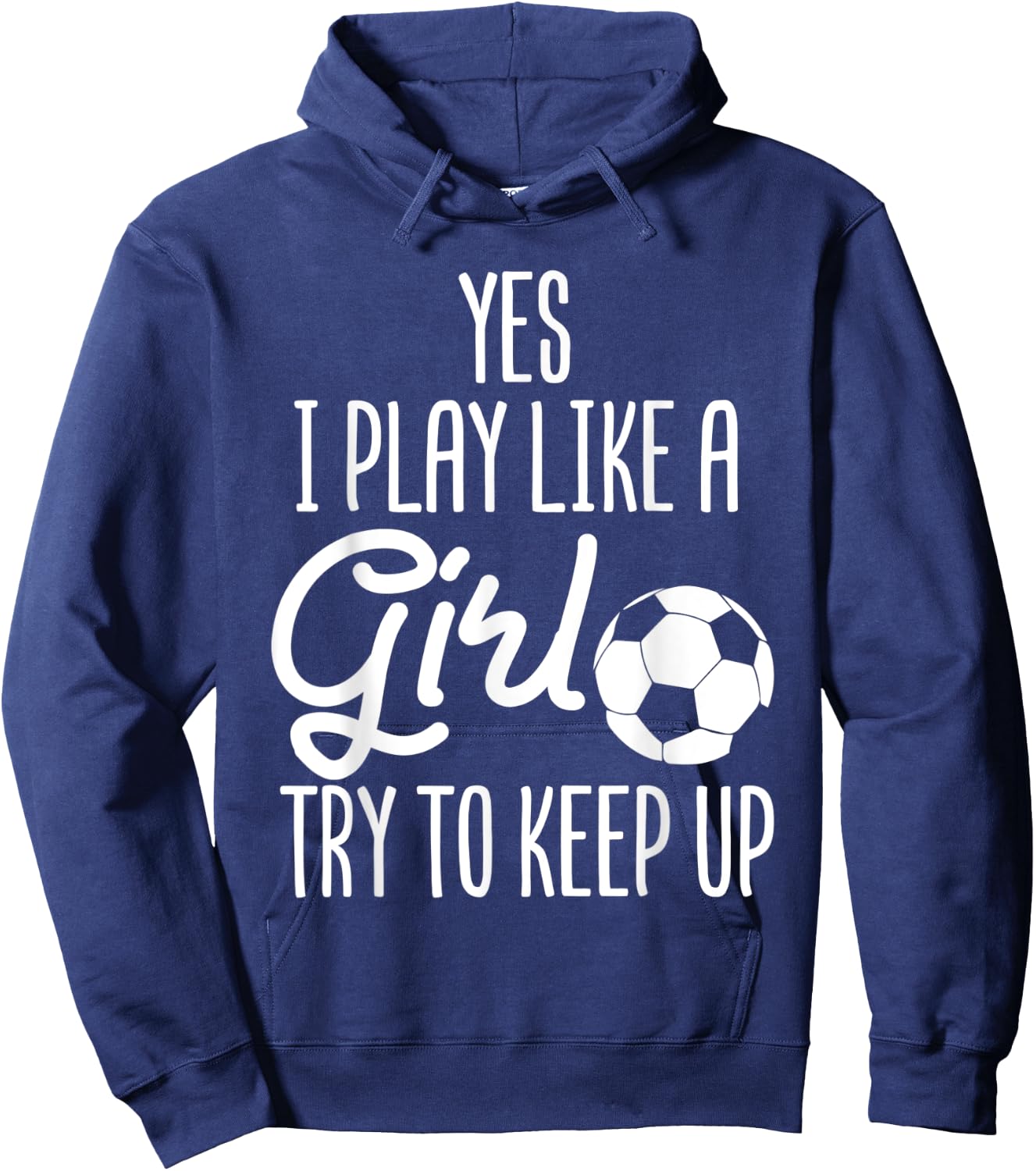 Soccer Yes I Play Like A Girl Try To Keep Up Sports Football Hoodie - Hoodie | Navy
