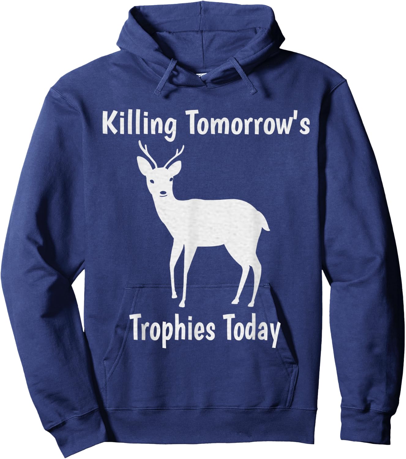 Killing Tomorrow's Trophies Today - Funny Deer Hunting Hoodie - Hoodie | Navy