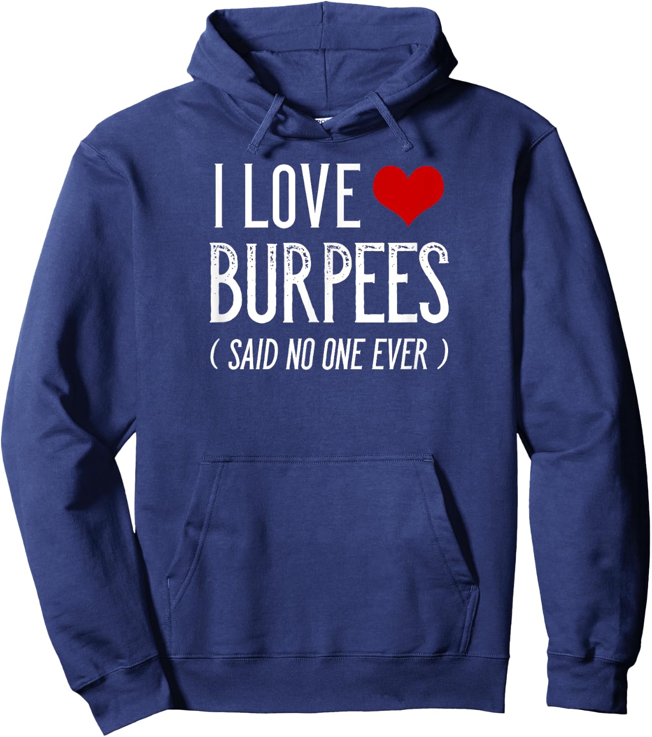 I Love Burpees Said No One Ever Funny Gym Shirts Hoodie - Hoodie | Navy
