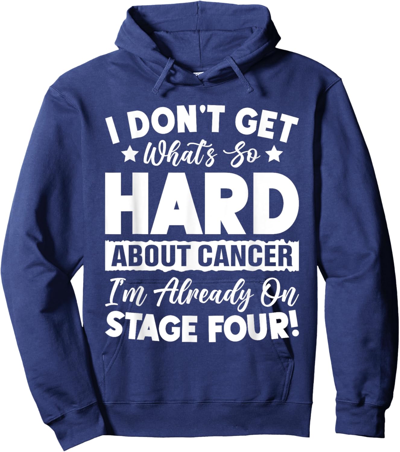 Funny Stage 4 Cancer What's So Hard About Cancer Hoodie - Hoodie | Navy