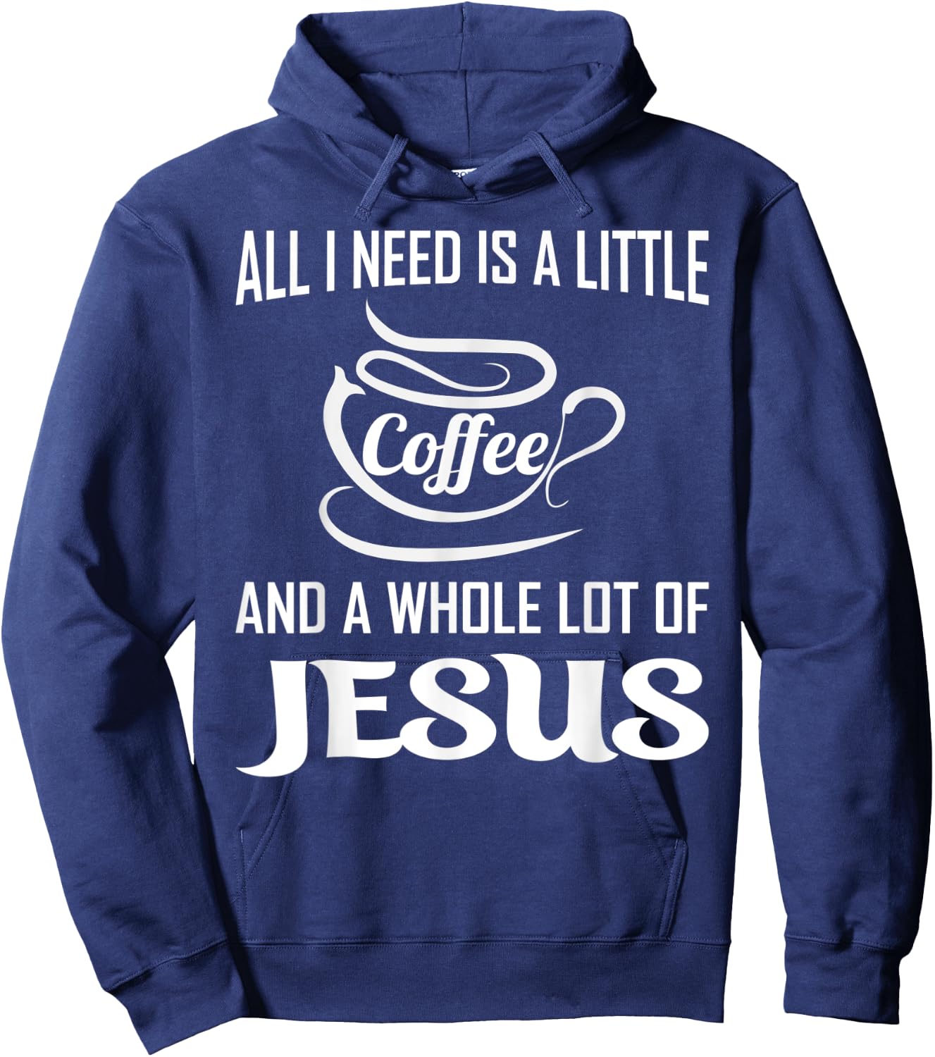 All I Need Is A Little Bit Of Coffee & A Whole Lot Of Jesus Hoodie - Hoodie | Navy