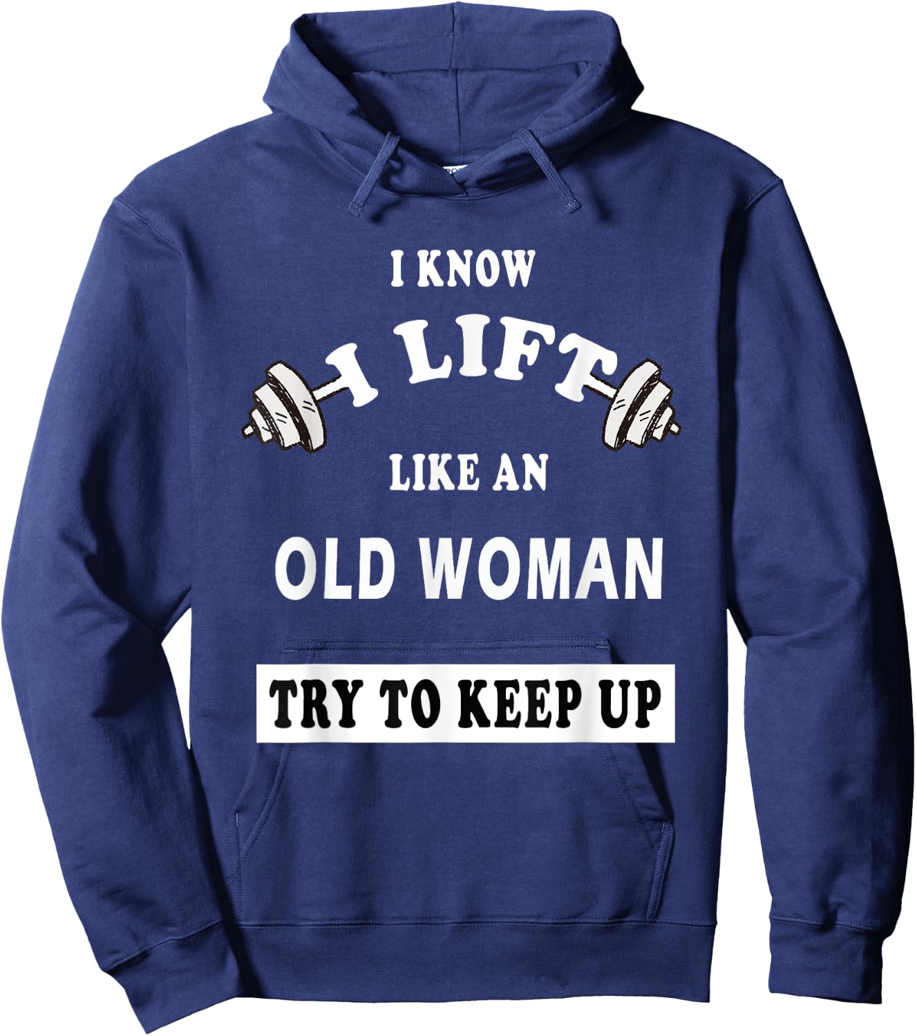 I Know I Lift Like An Old Woman Try To Keep Up GIFT Hoodie - Hoodie | Navy