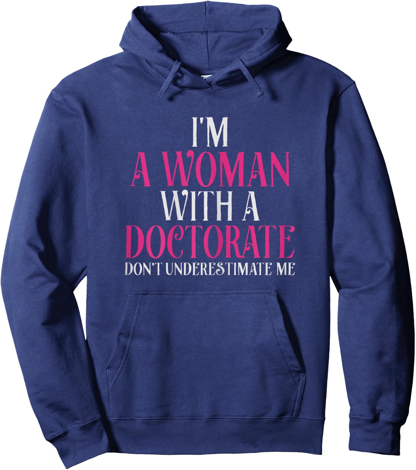 I'm A Woman With A Doctorate Funny PhD Graduation Gift Hoodie - Hoodie | Navy