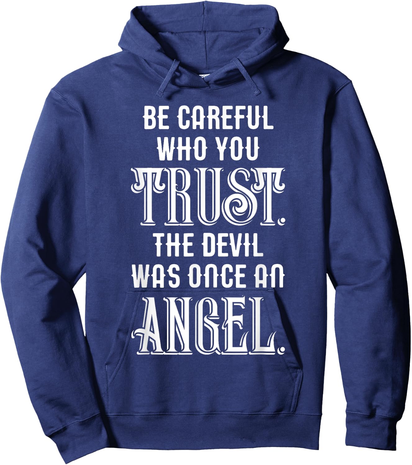 Be Careful Who You Trust The Devil Was Once an Angel Hoodie - Hoodie | Navy