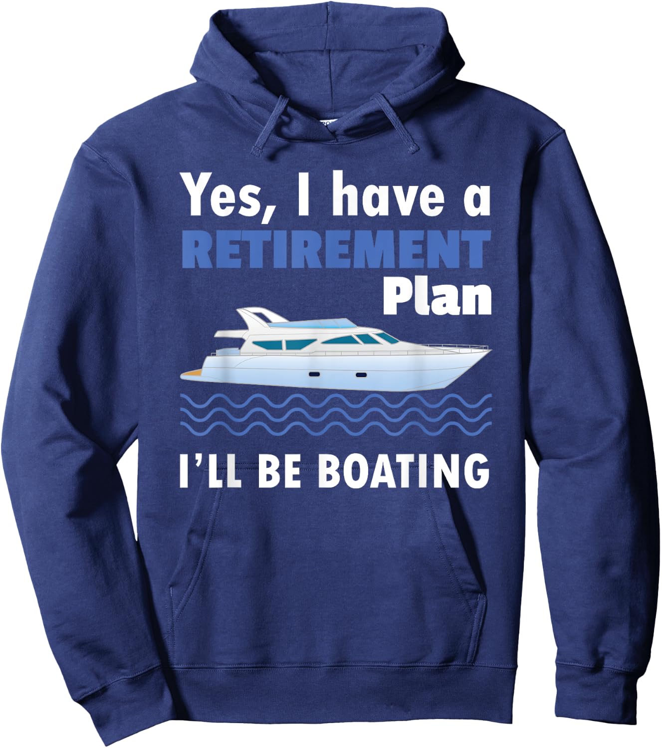 I Have A Retirement Plan I'll Be Boating Retired Sailing Hoodie - Hoodie | Navy