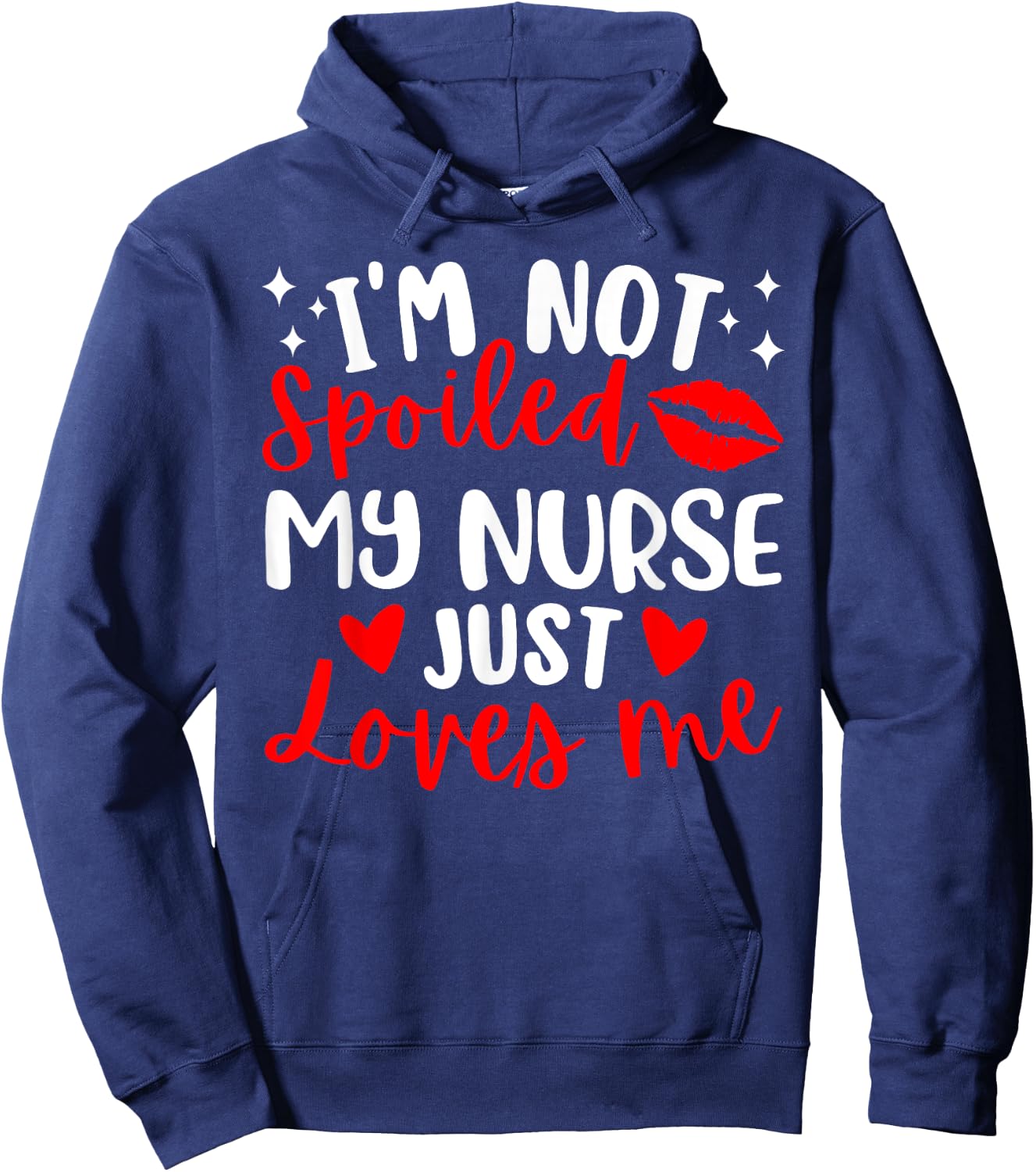 I'm Not Spoiled My Nurse Just Loves Me RN IPD Patient Love Hoodie - Hoodie | Navy