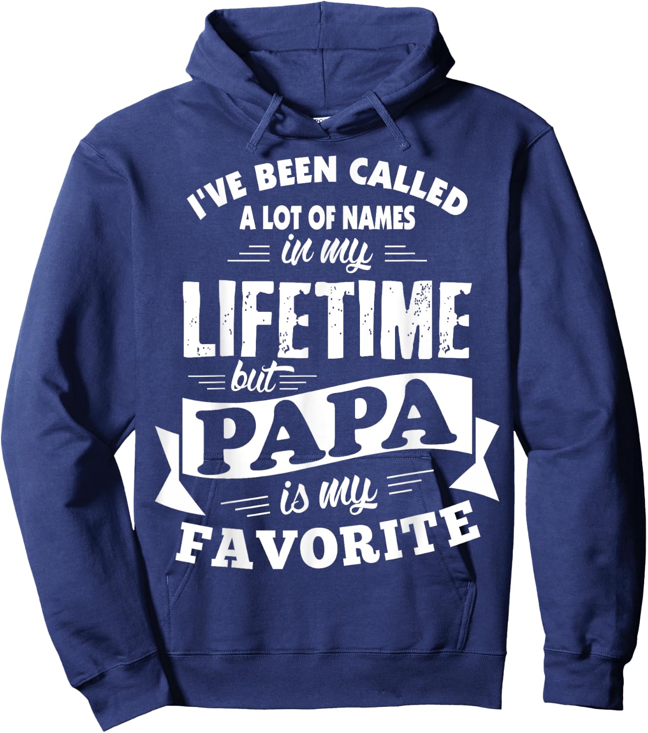 I've been called a lot of Names but Papa is my Favorite Hoodie - Hoodie | Navy